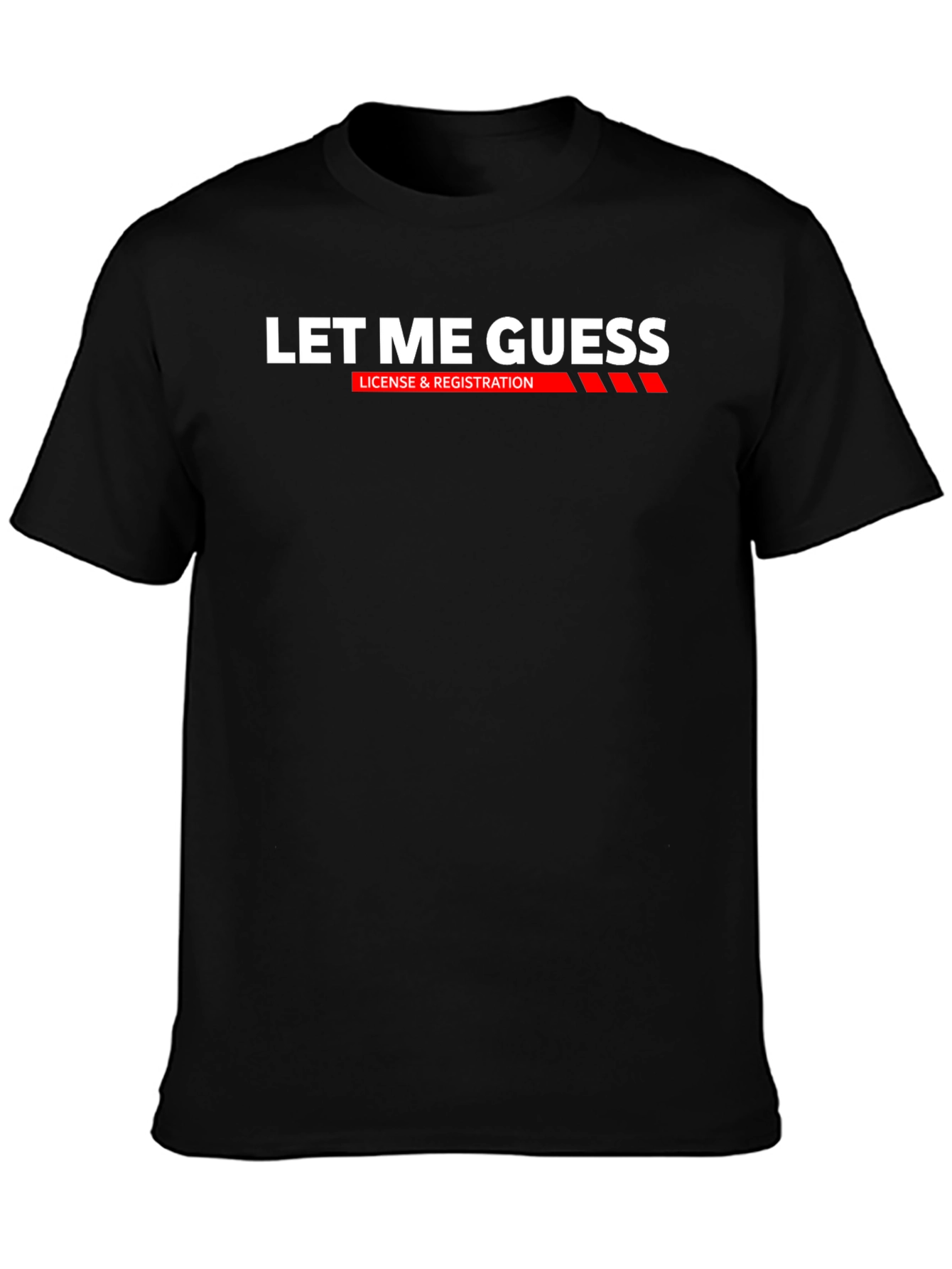 Black Let Me Guess T-Shirt: License & Registration Funny Tee view 3