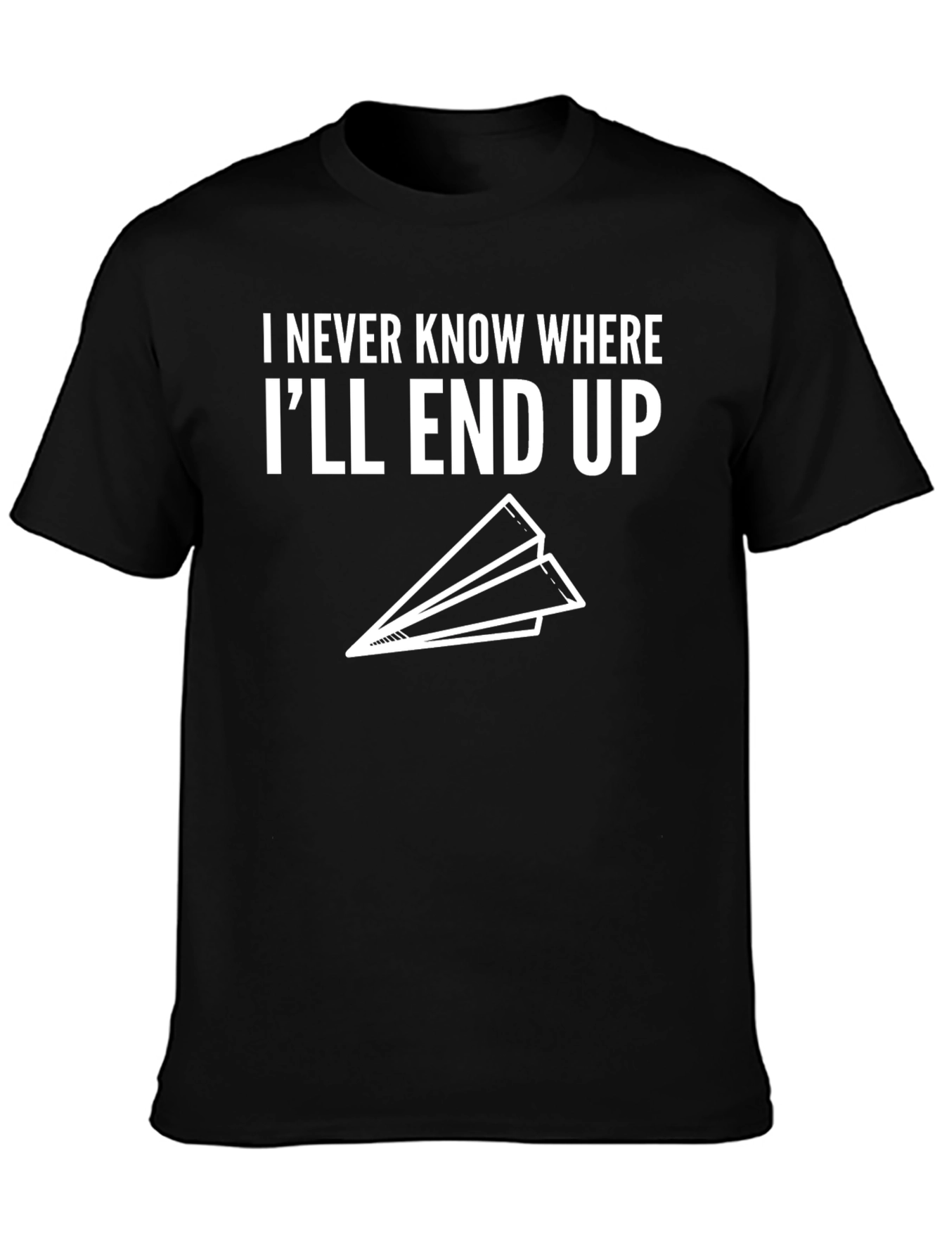 Black Humorous "I Never Know Where I'll End Up" T-Shirt view 3