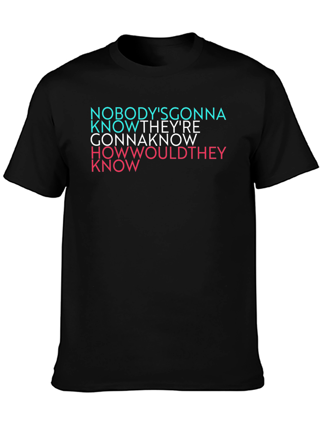 Black Nobody's Gonna Know Graphic T-Shirt view 3