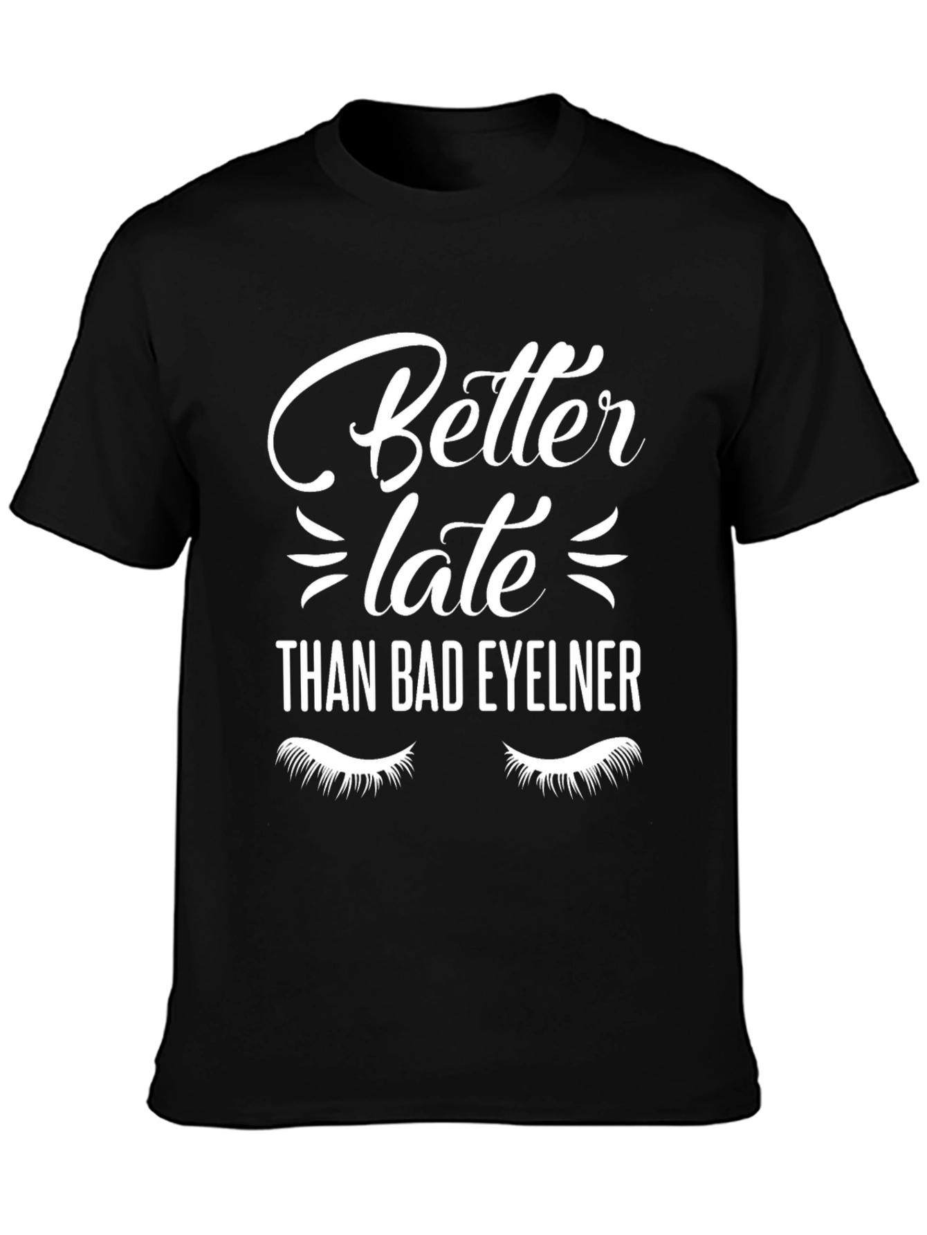 Black Better Late Than Bad Eyeliner Graphic Tee view 3