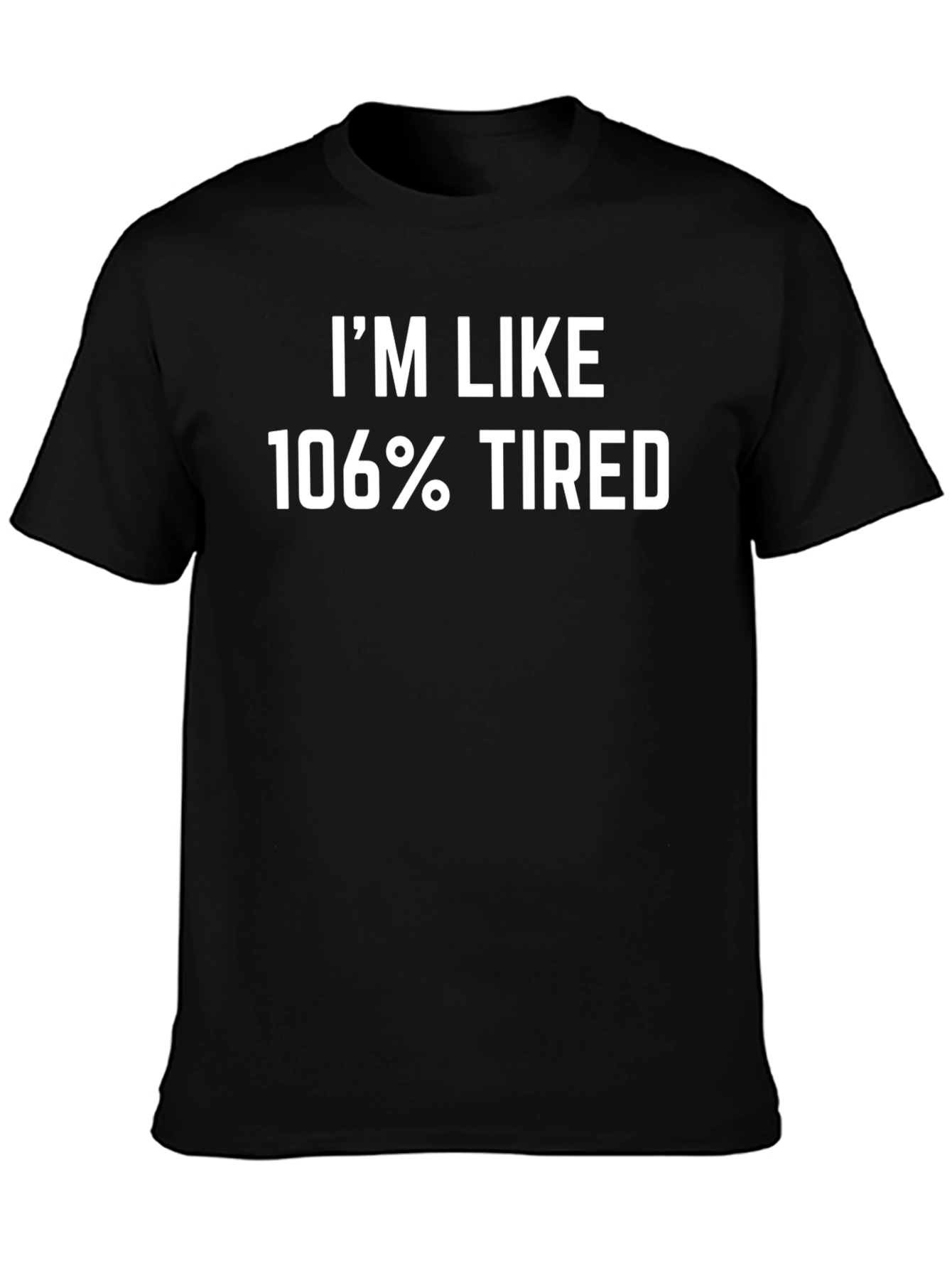 Black I'm Like 106% Tired Black T-Shirt view 3