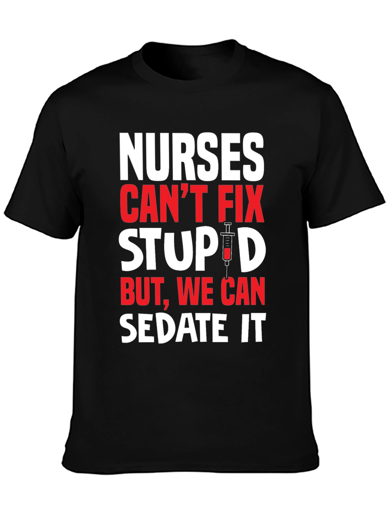 Black Nurses Can't Fix Stupid T-Shirt - Sedate It Nurse Tee view 3