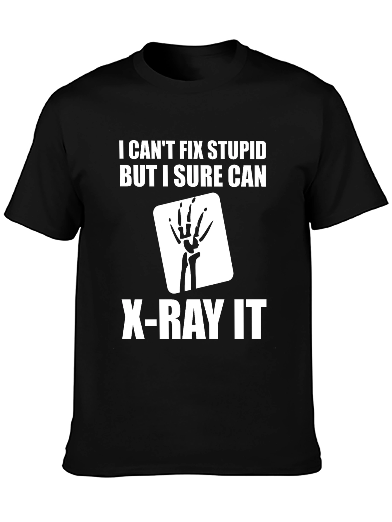 Black I Can't Fix Stupid X-Ray T-Shirt view 3