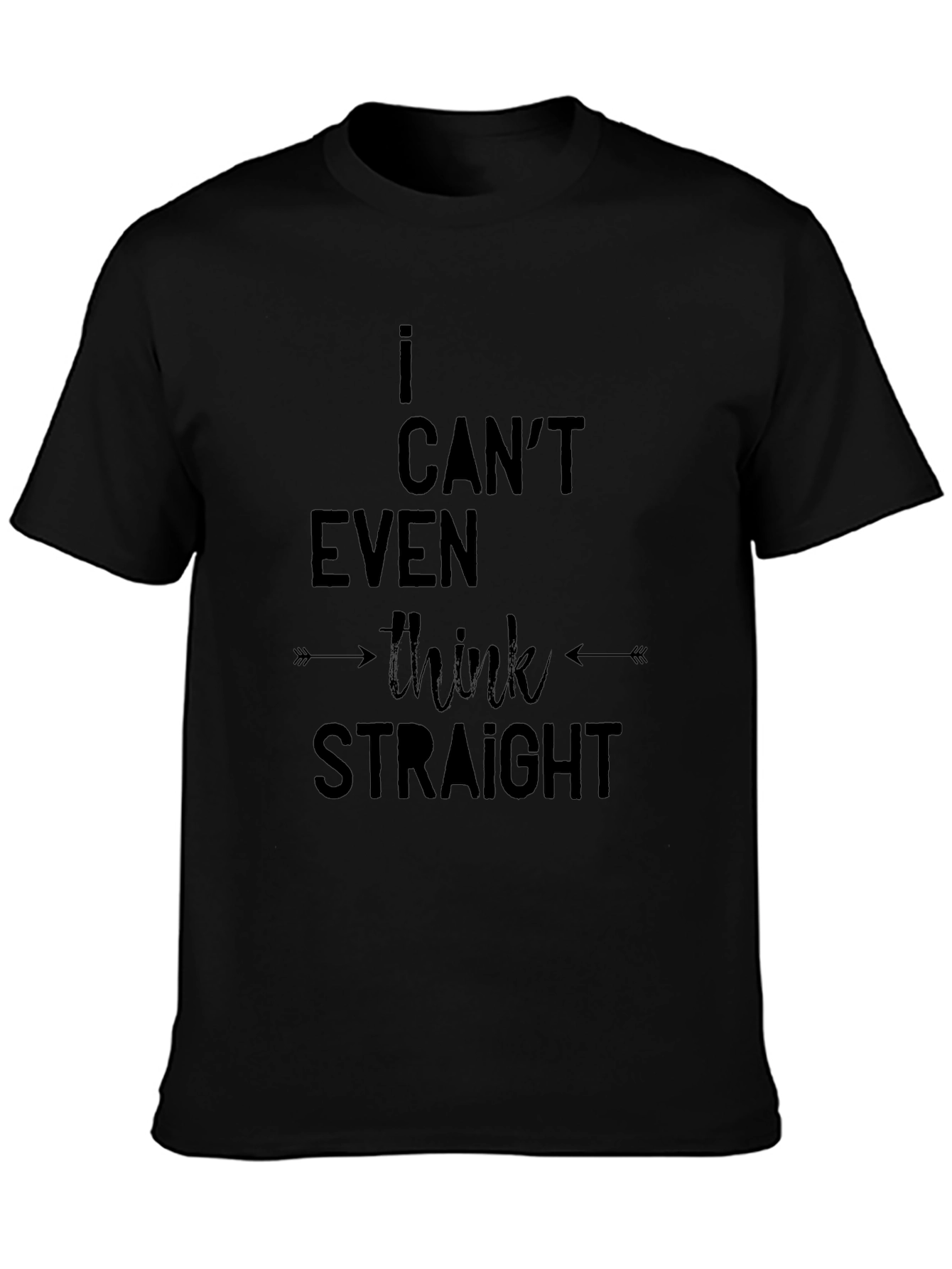 Black I Can't Even Think Straight - Black T-Shirt view 3