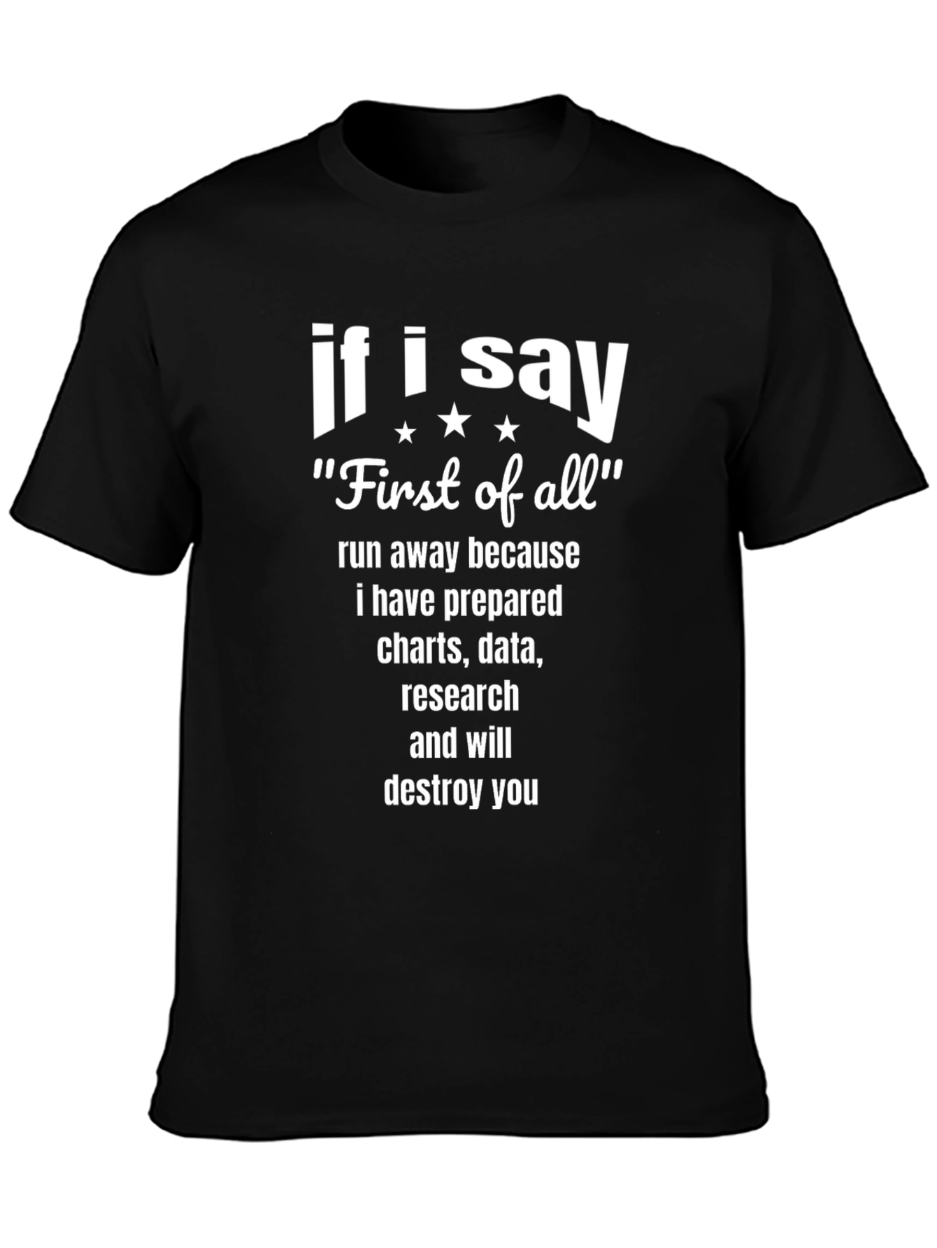 Black If I Say "First of All" Funny T-Shirt view 3