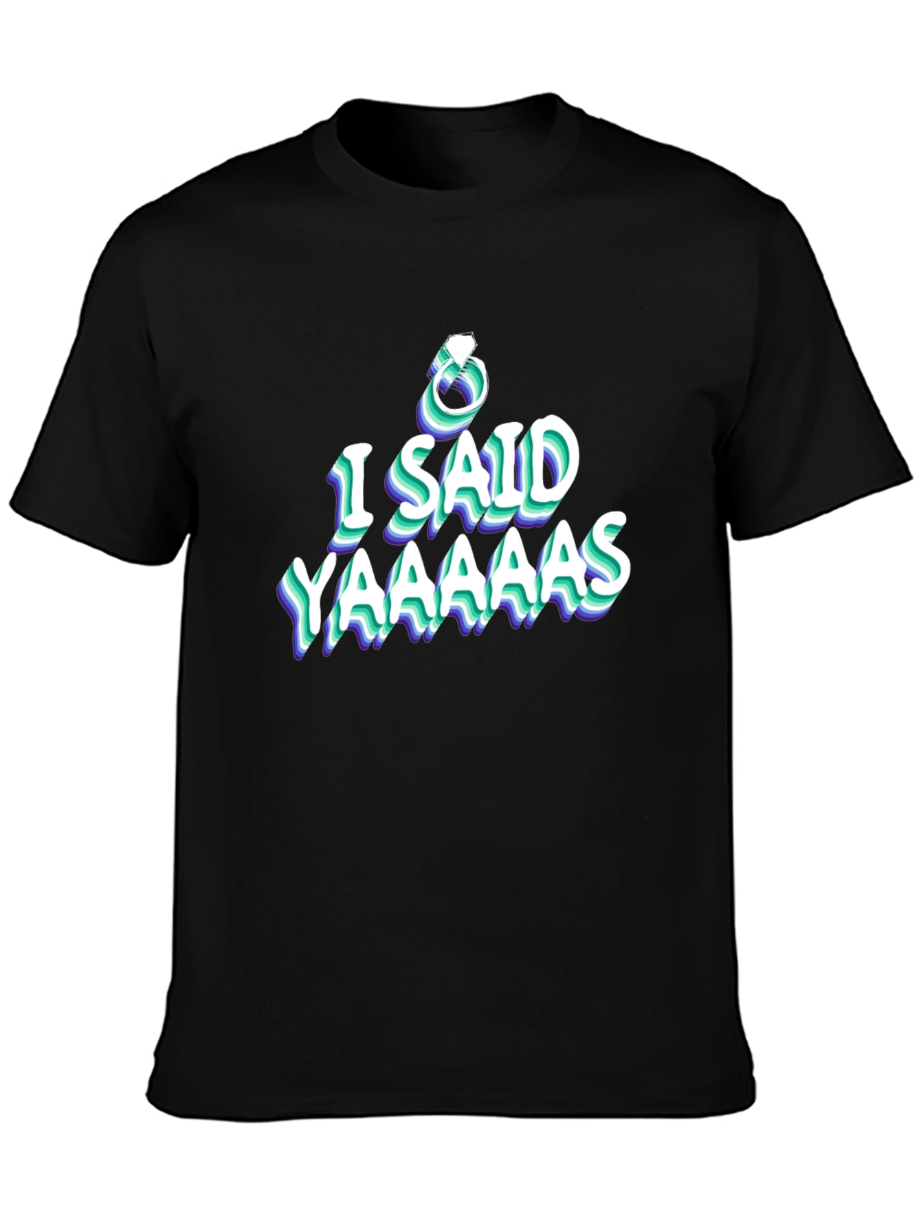 Black I Said Yaaaaas Engagement T-Shirt view 3