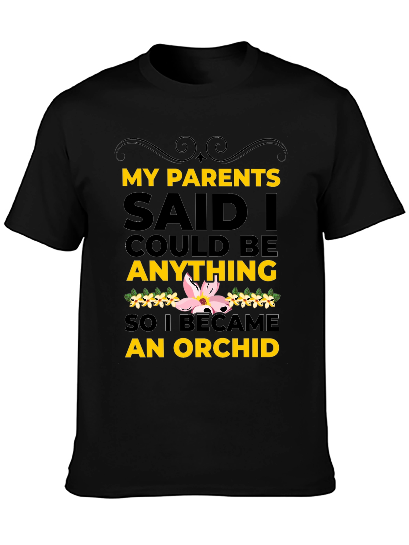 Black My Parents Said I Could Be An Orchid T-Shirt view 3