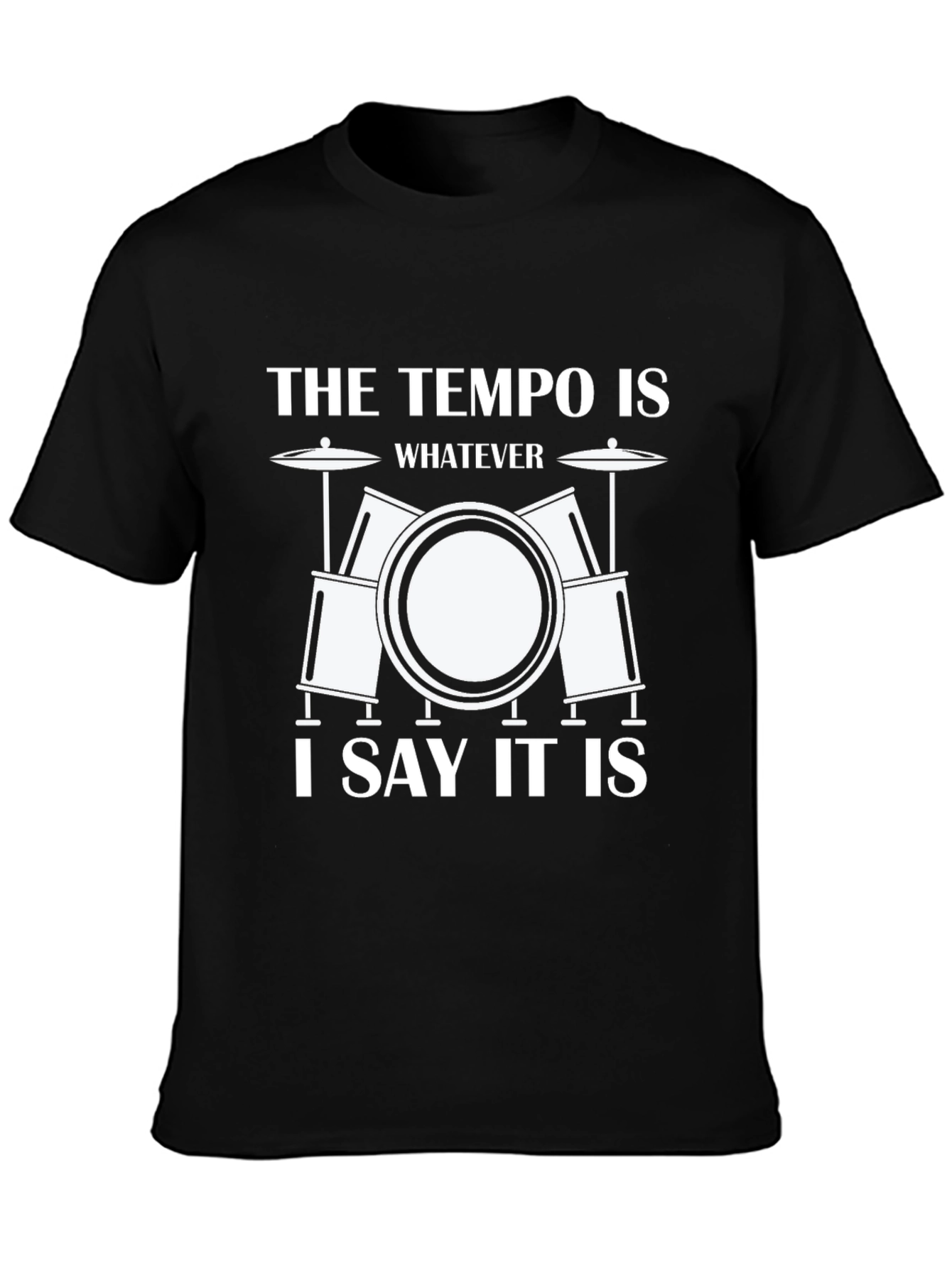 Black Funny Drummer T-Shirt: The Tempo Is Whatever I Say It Is view 3