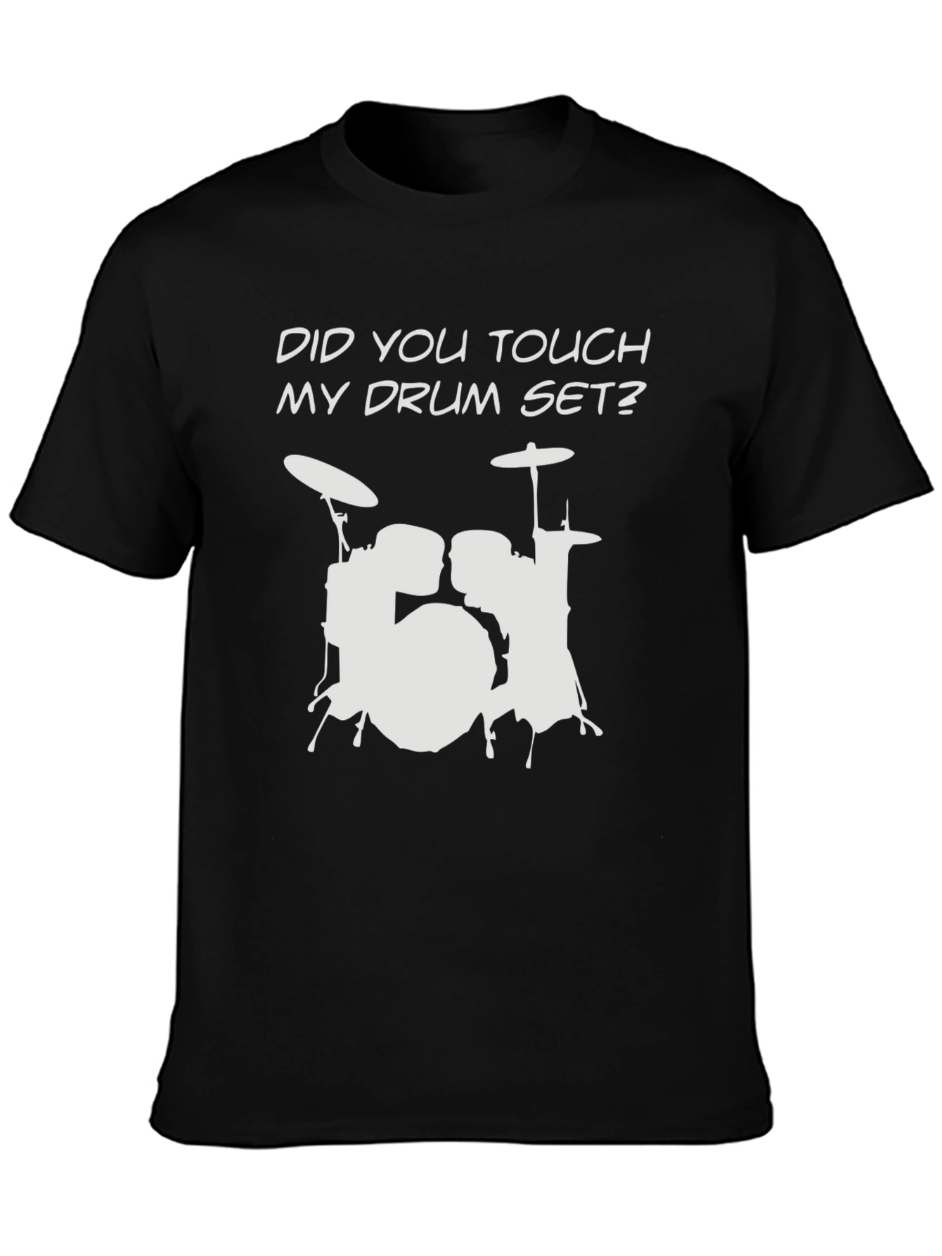 Black Did You Touch My Drum Set? T-Shirt view 3