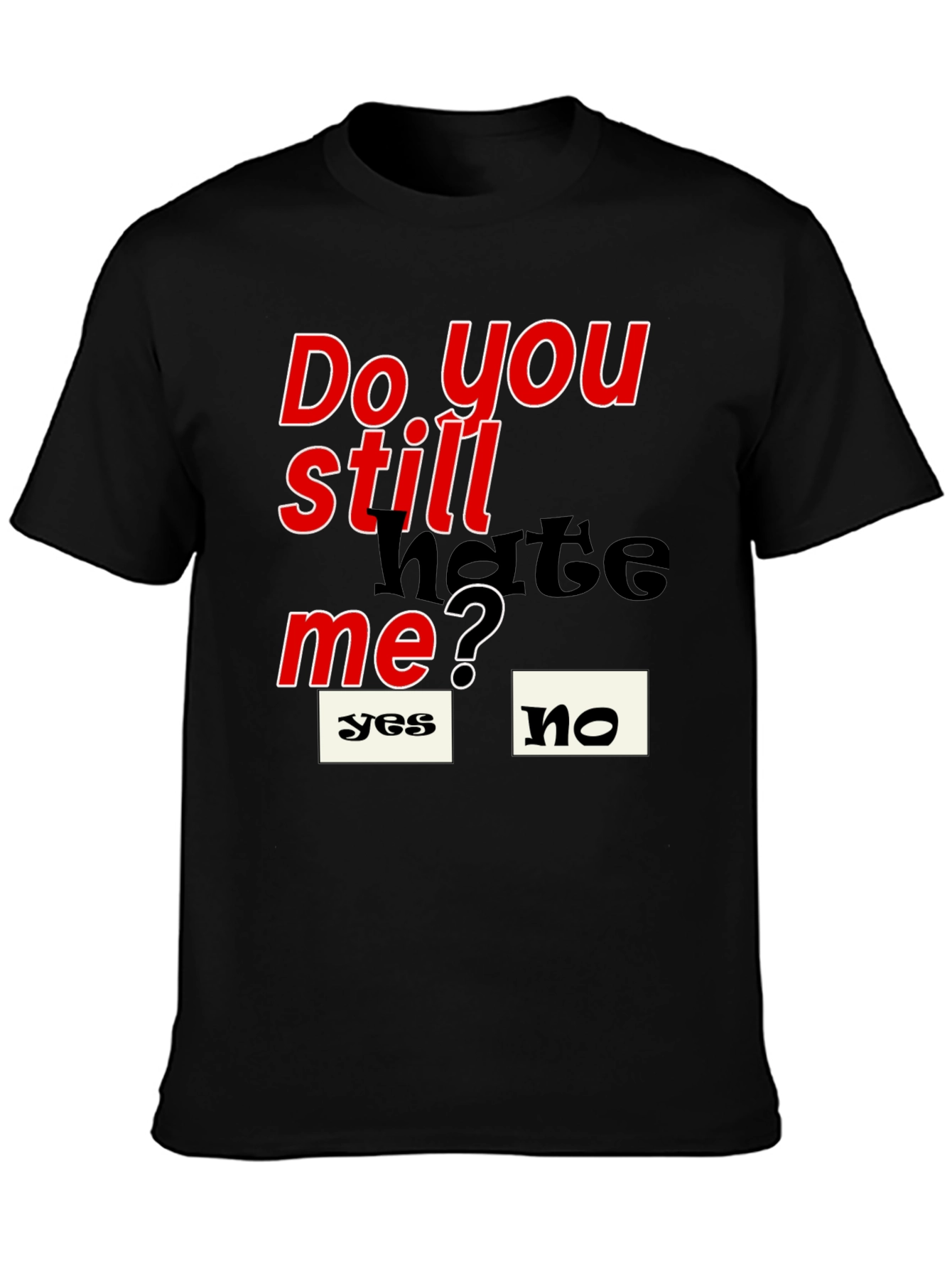 Black Do You Still Hate Me T-Shirt view 3