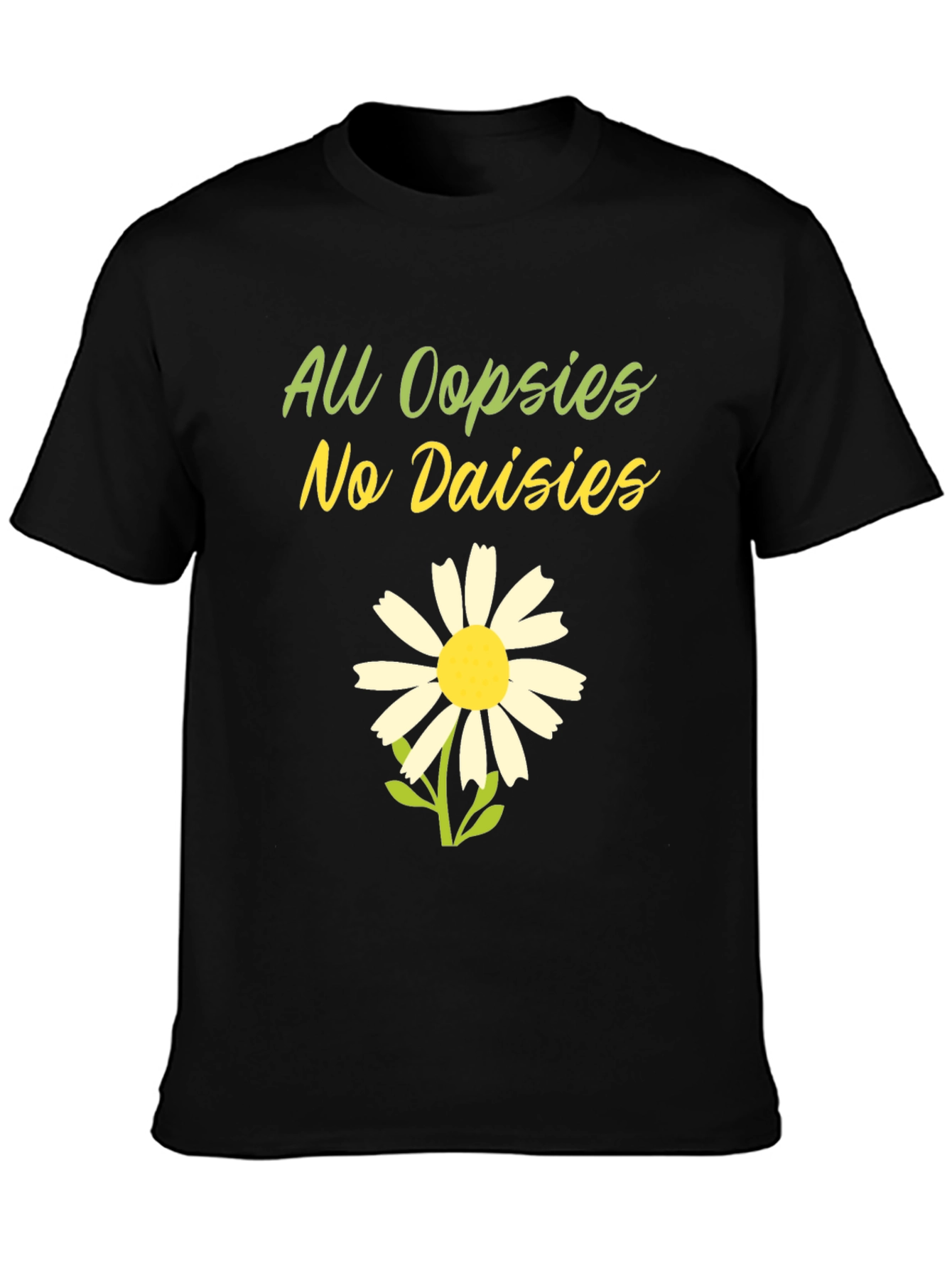 Black All Oopsies No Daisies T-Shirt - Funny Floral Tee view 3