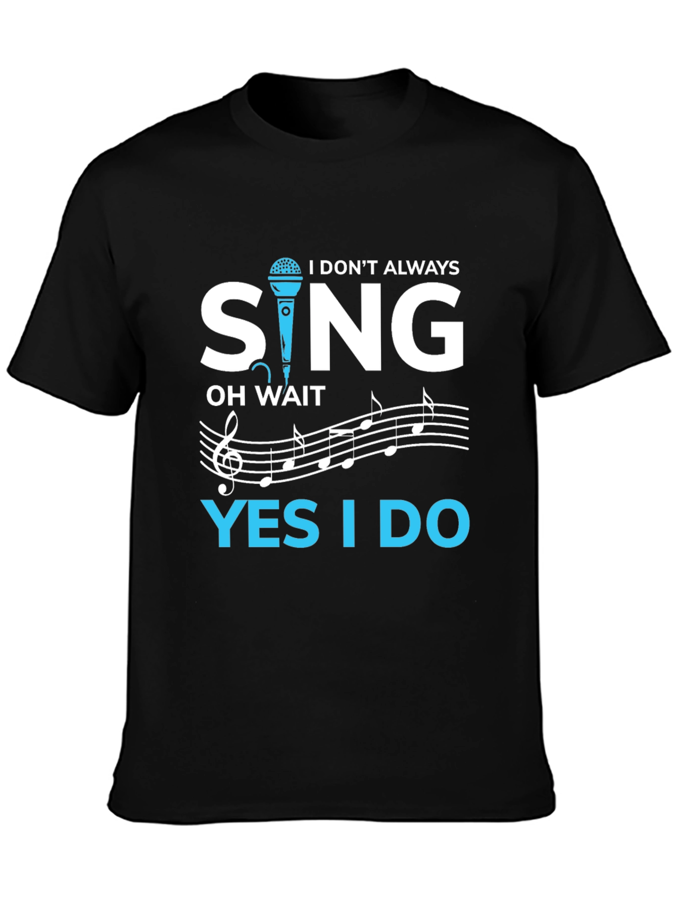 Black I Don't Always Sing T-Shirt view 3