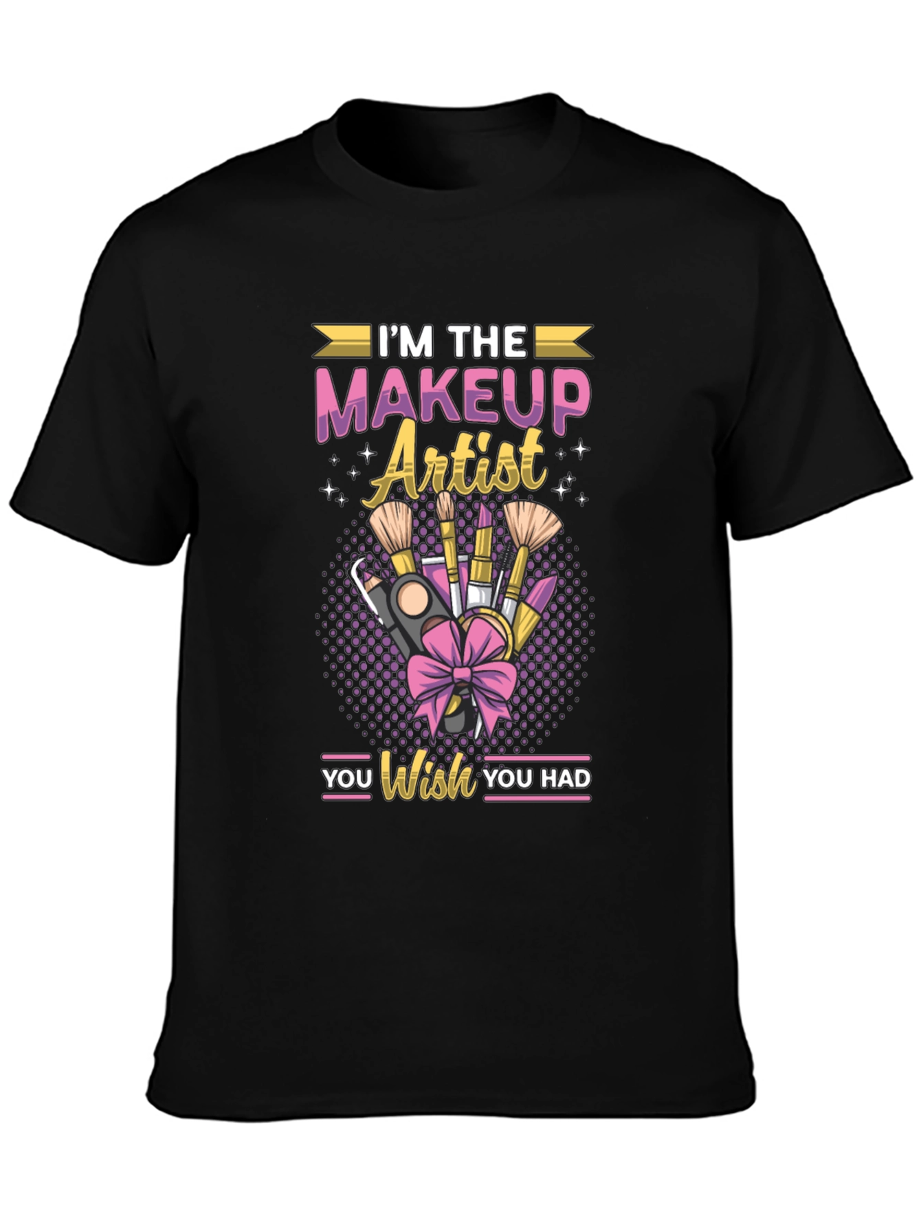 Black I'm the Makeup Artist You Wish You Had T-shirt view 3