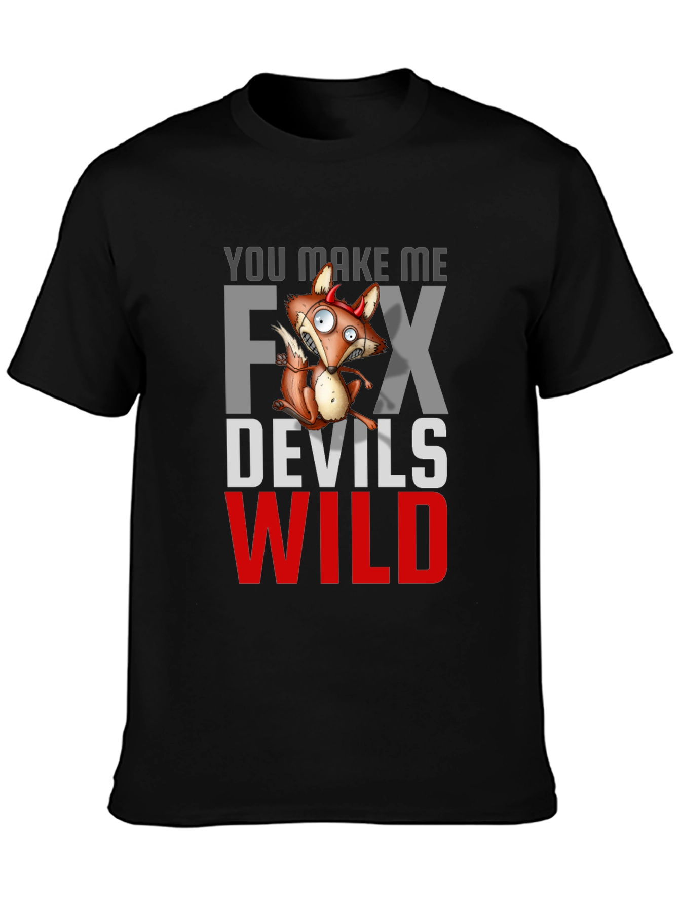 Black You Make Me Fox Devils Wild T-Shirt view 3