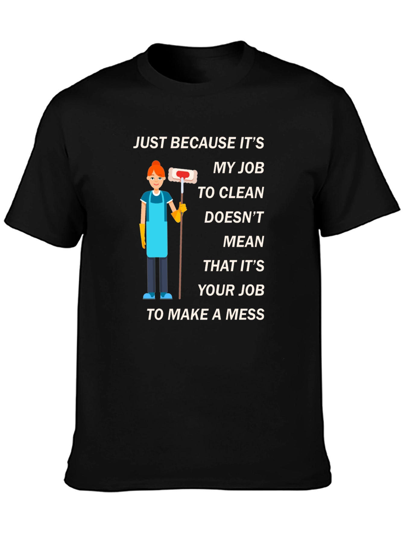 Black Cleaning Job T-Shirt: Make A Mess view 3
