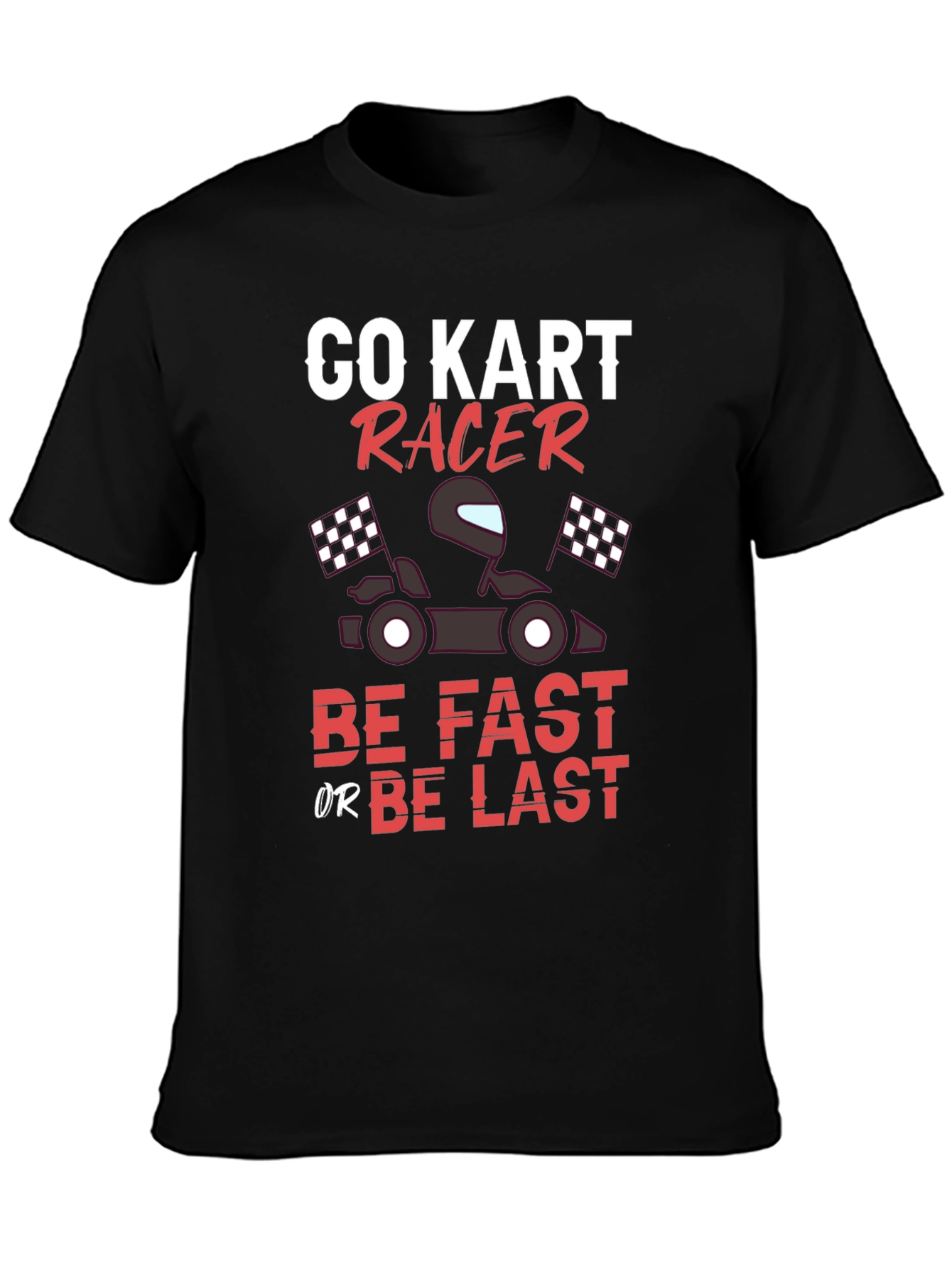 Black Go Kart Racer T-Shirt - Be Fast or Be Last Tee view 3