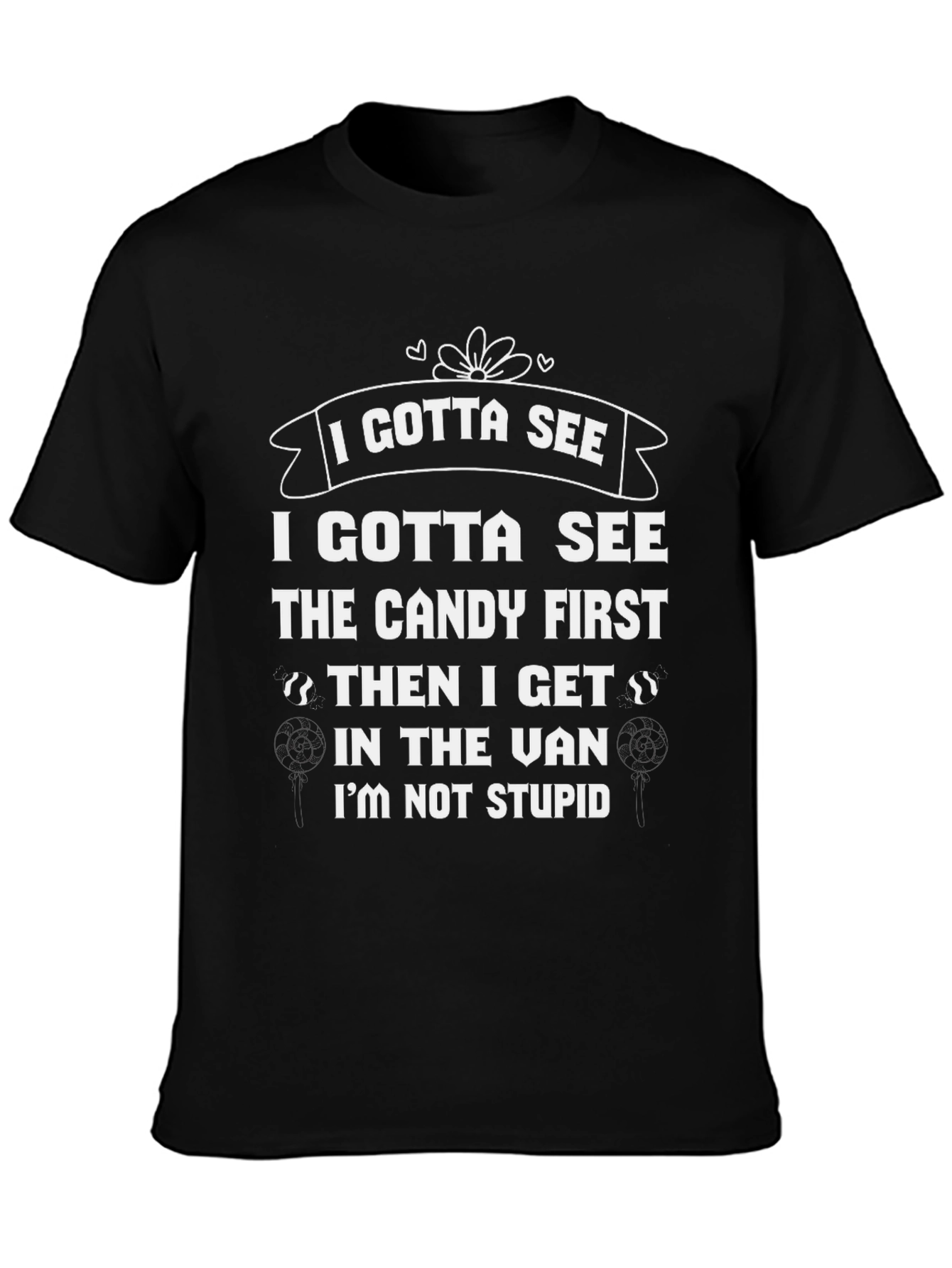 Black I Gotta See the Candy T-Shirt Funny Slogan Tee view 3
