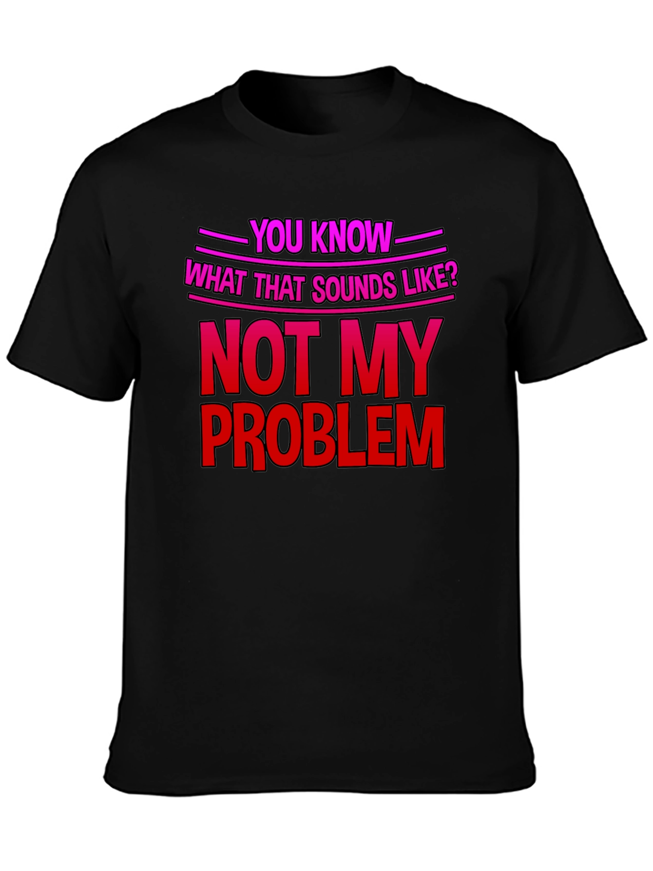 Not My Problem T-Shirt - Funny Sarcastic Tee - 3
