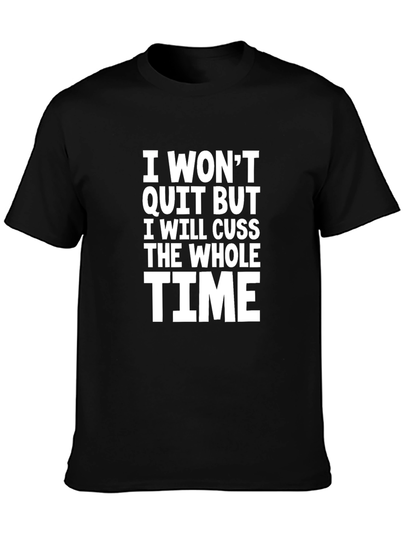 Black Funny Cussing T-Shirt - I Won't Quit But I Will Cuss The Whole Time view 3