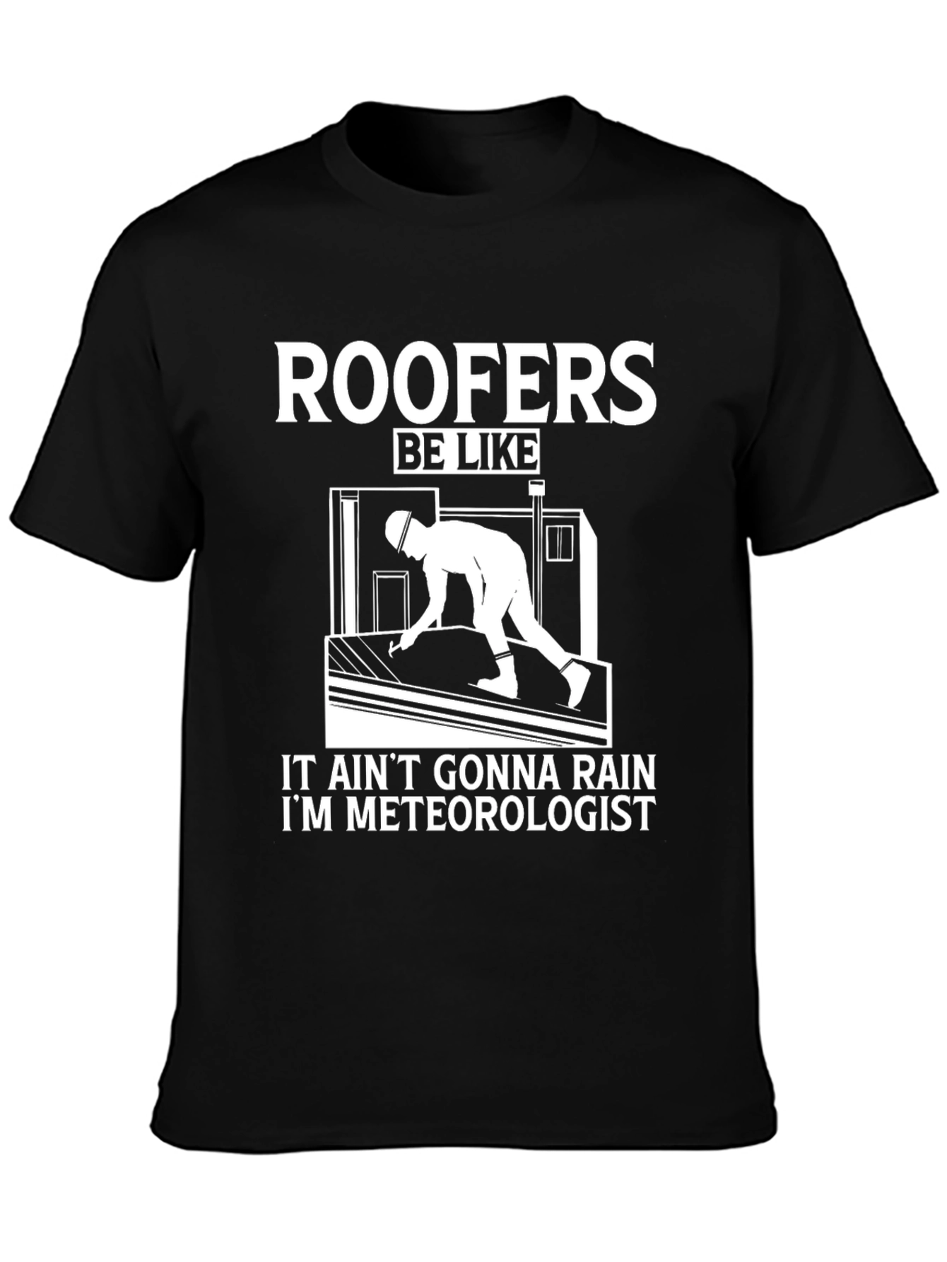Black Funny Roofer T-Shirt - It Ain't Gonna Rain Humor Tee view 3