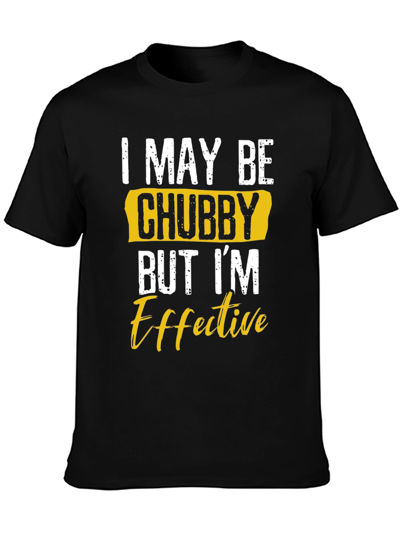 Black I May Be Chubby But I'm Effective T-Shirt view 3