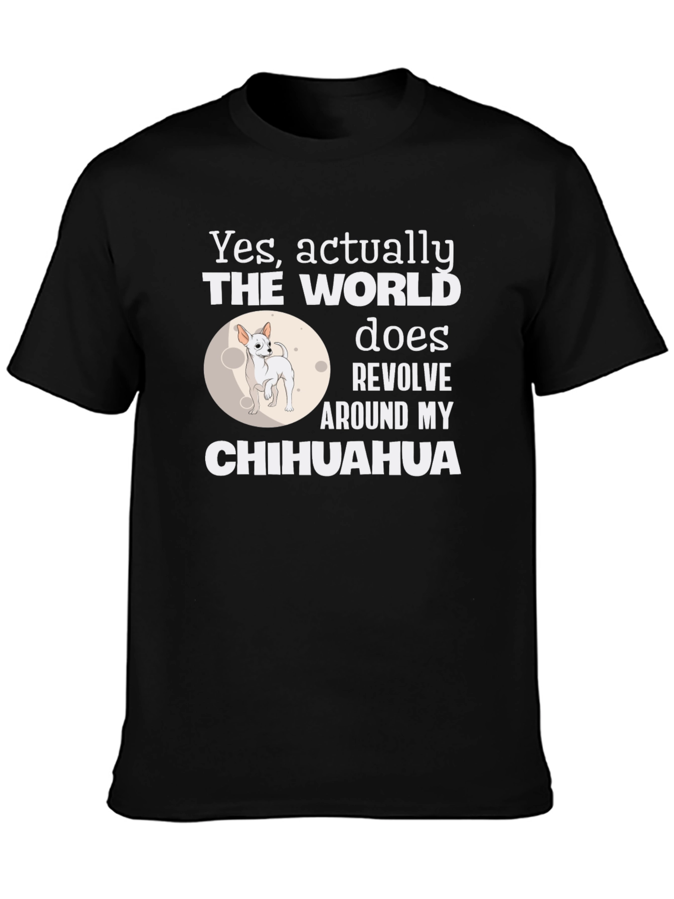 Black Chihuahua World Revolves Around Me T-Shirt view 3