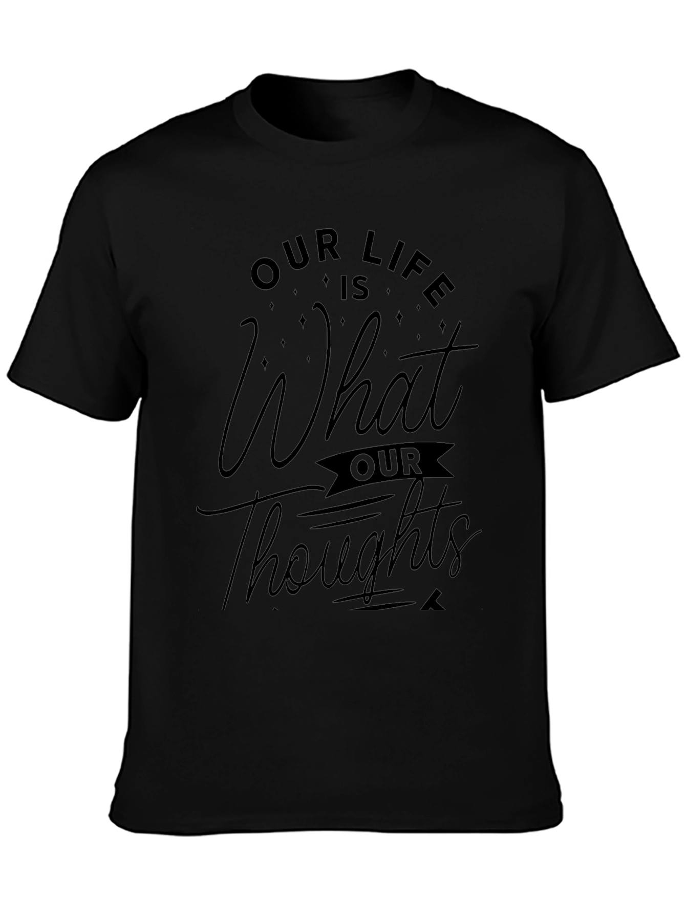 Black Our Life is What Our Thoughts Make It Black T-Shirt view 3