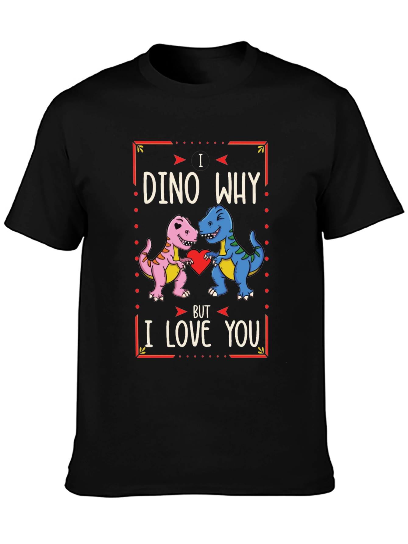 Black I Dino Why But I Love You Valentine's Day T-Shirt view 3