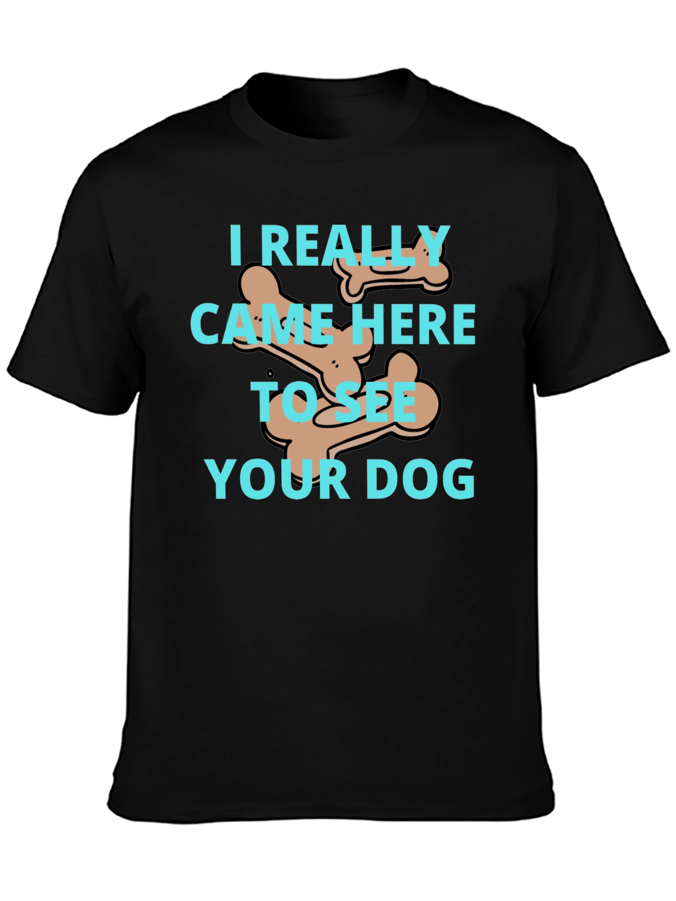 Dog Lover T-Shirt: I Came To See Your Dog - 3
