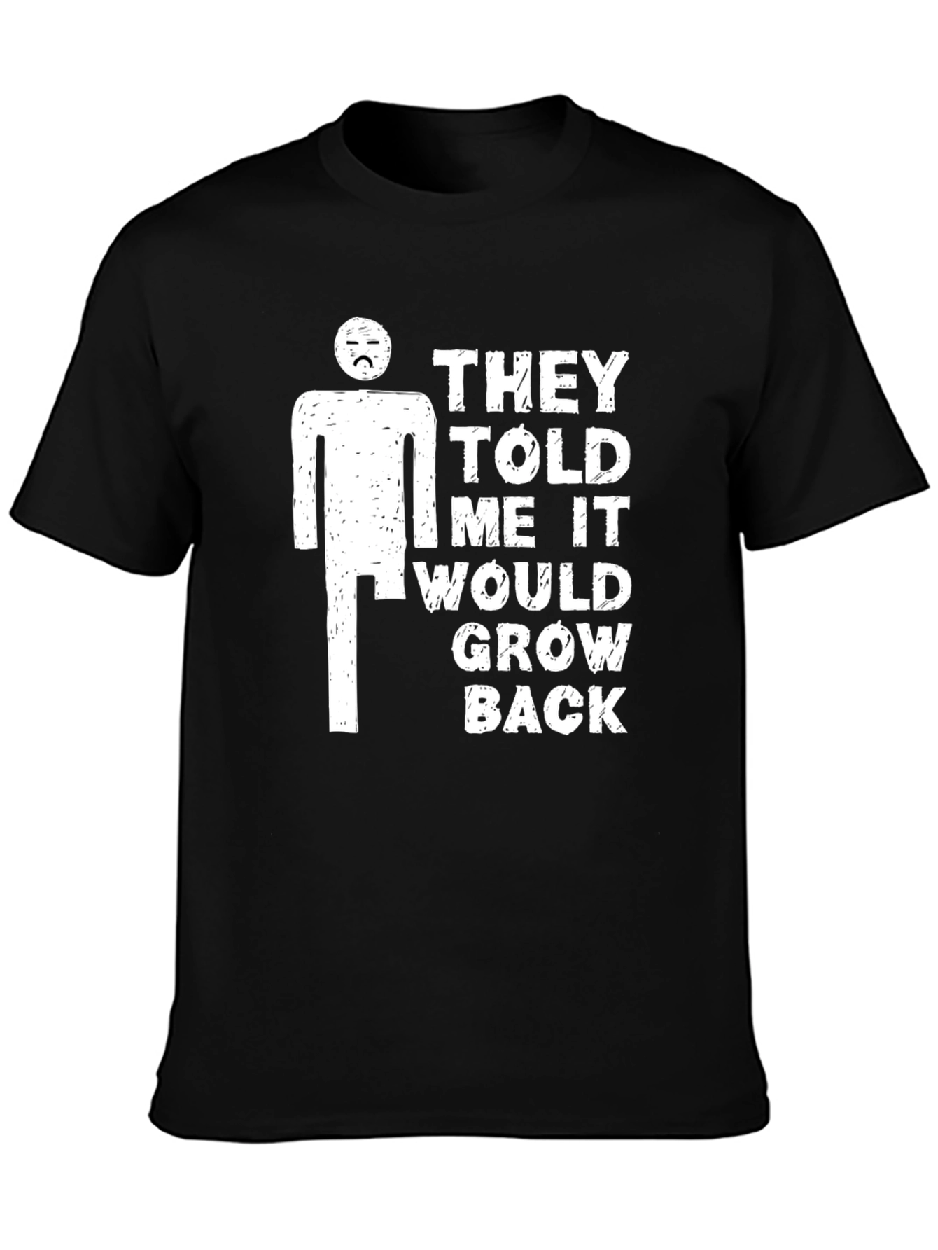 Black Humorous T-Shirt: They Told Me It Would Grow Back view 3