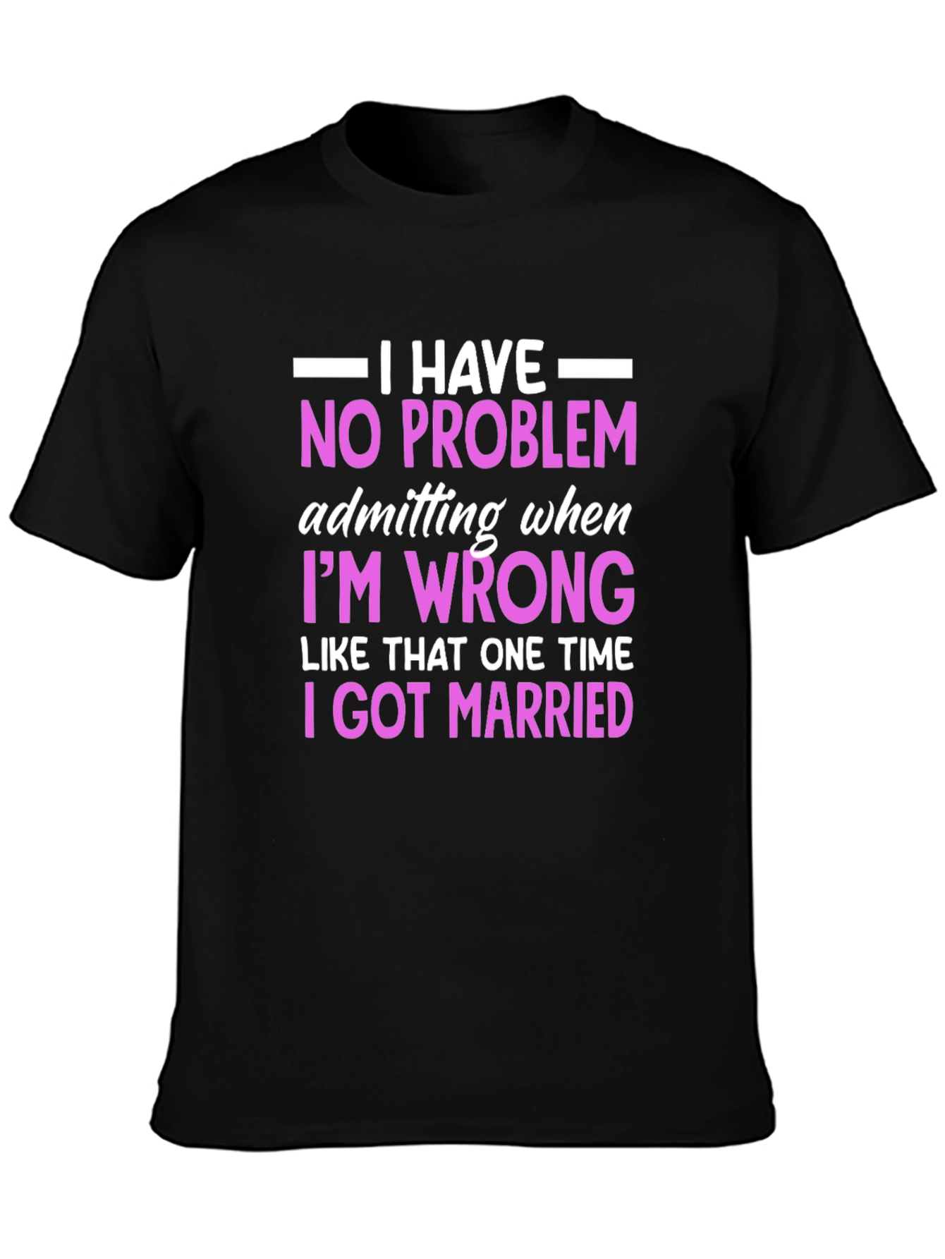 Black Funny Marriage T-Shirt - I Have No Problem Admitting view 3