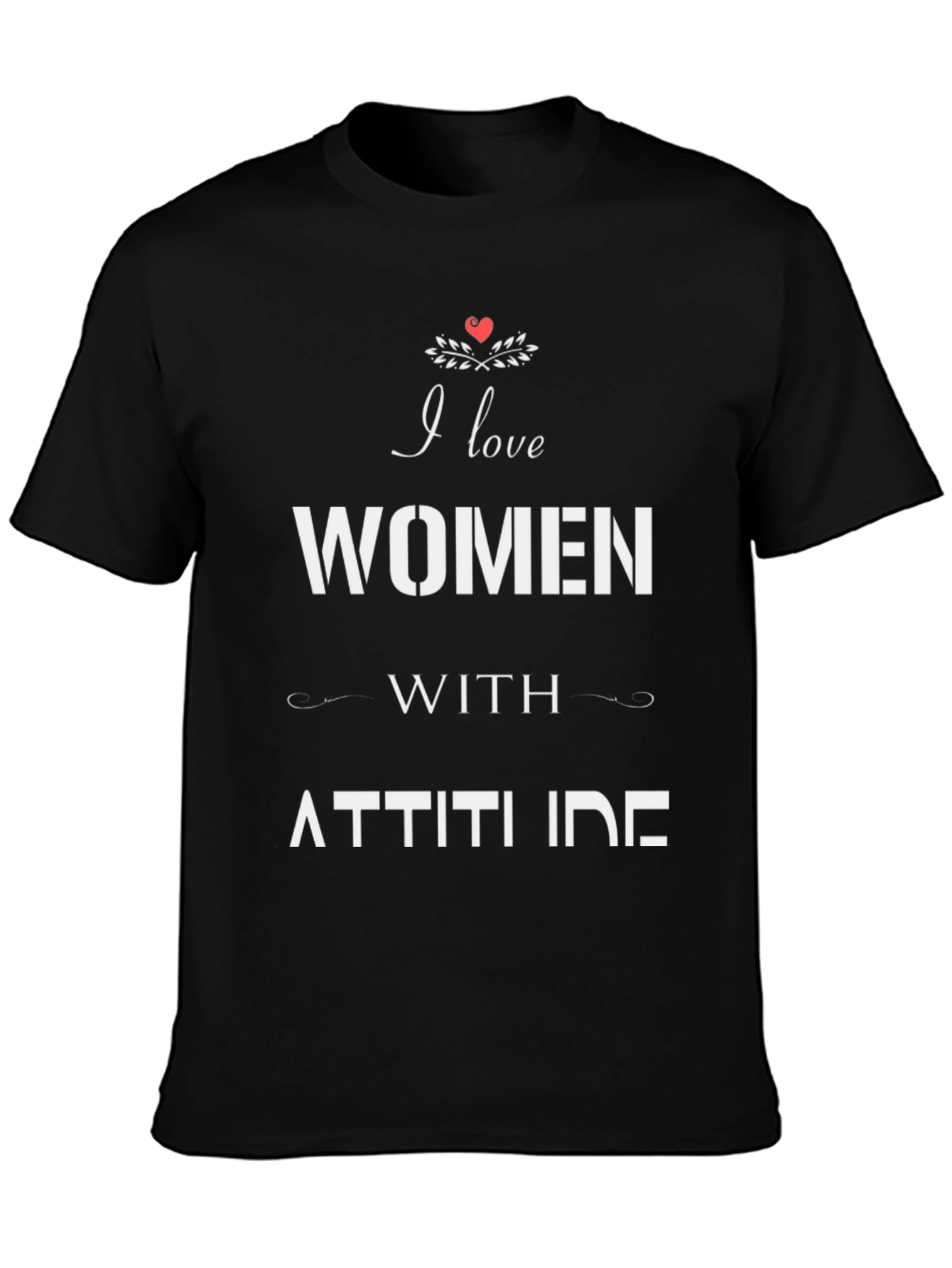 Black I Love Women with Attitude Graphic T-Shirt view 3
