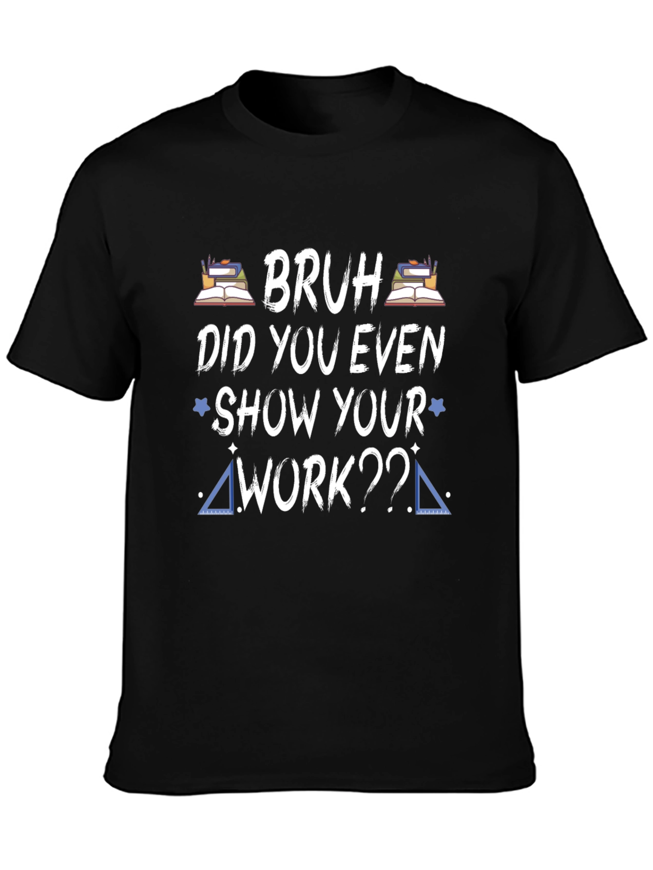 Black Bruh Did You Even Show Your Work T-Shirt view 3