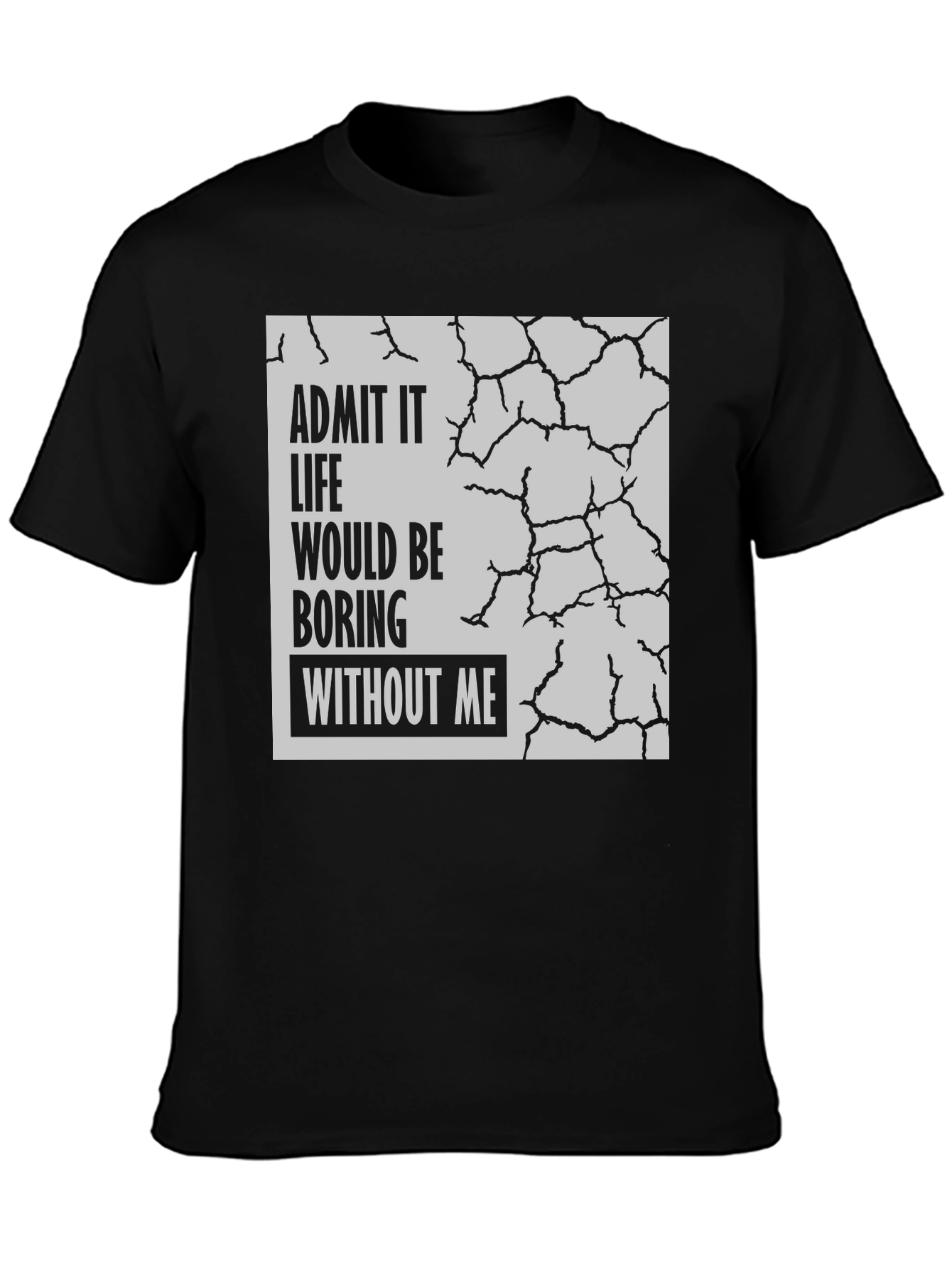 Black Admit It Life Would Be Boring T-Shirt view 3