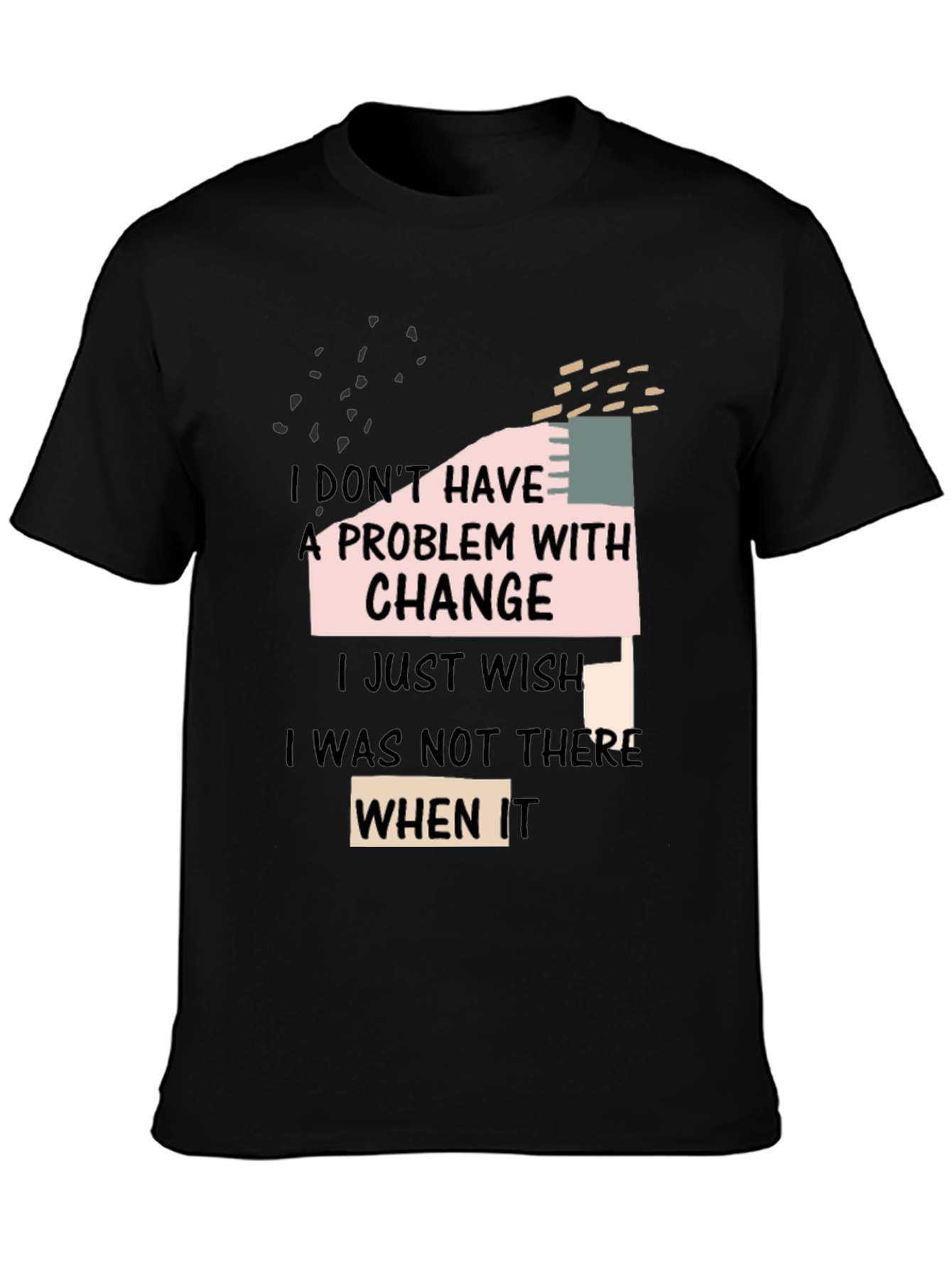 Black Funny Change T-Shirt: I Don't Have A Problem With Change view 3