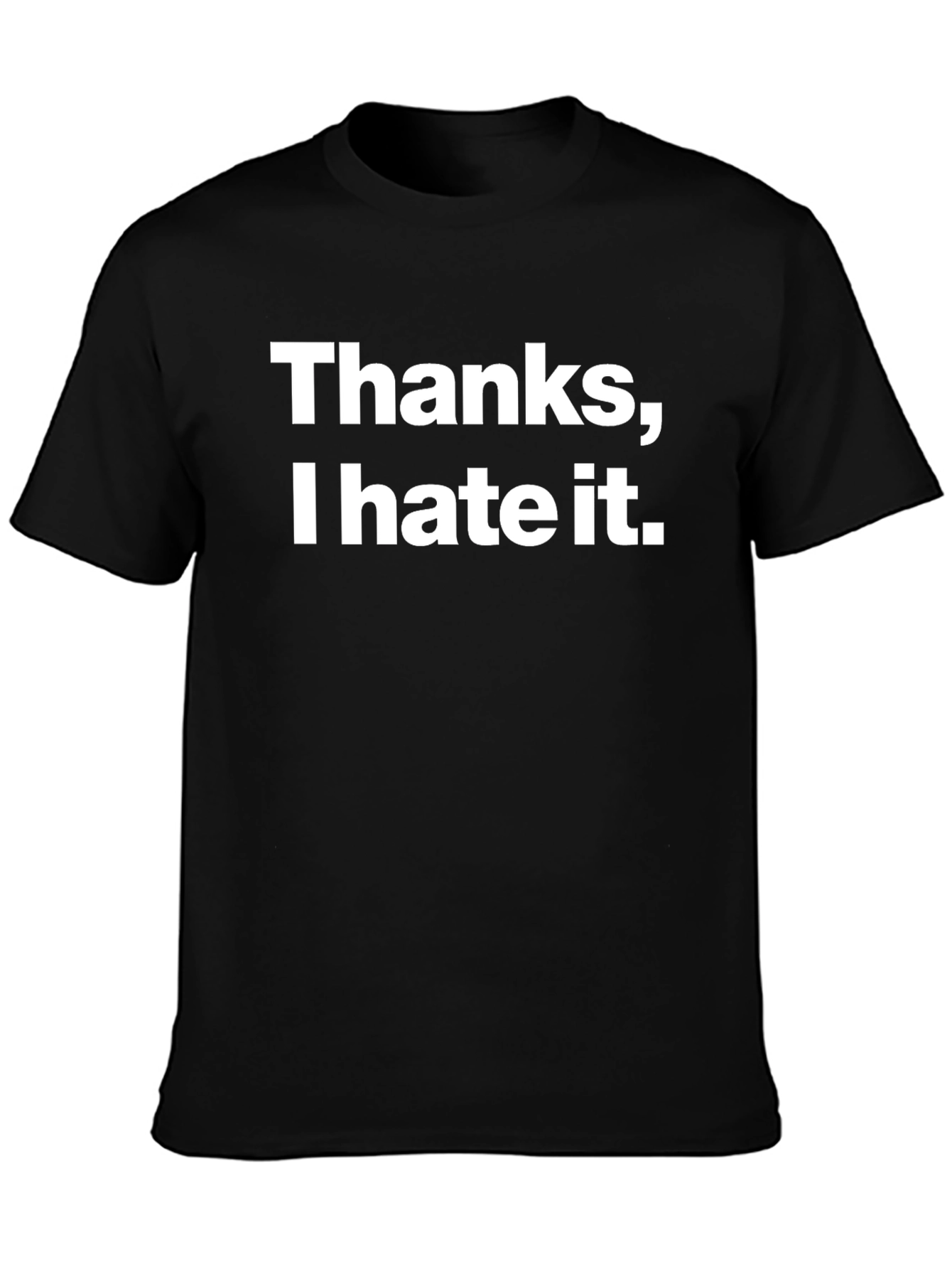 Black Thanks, I Hate It. Funny Sarcastic T-Shirt view 3