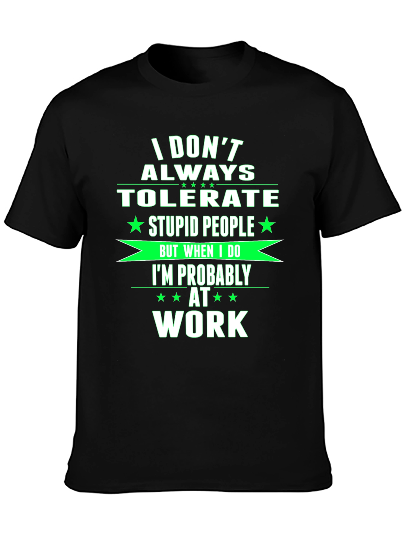 Black Funny Work T-Shirt - I Don't Always Tolerate Stupid People Tee view 3