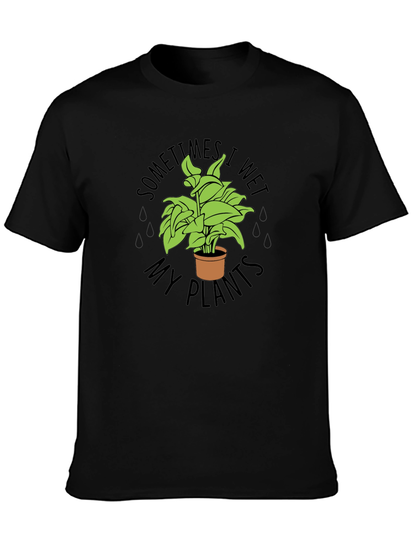 Black Sometimes I Wet My Plants Funny T-Shirt view 3