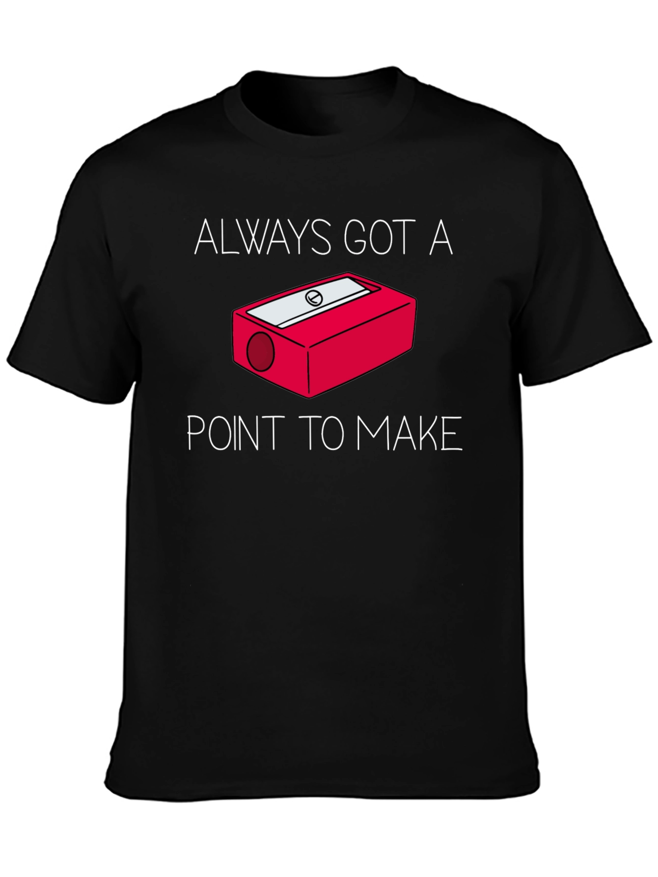 Black Always Got a Point T-Shirt - Pencil Sharpener Design view 3