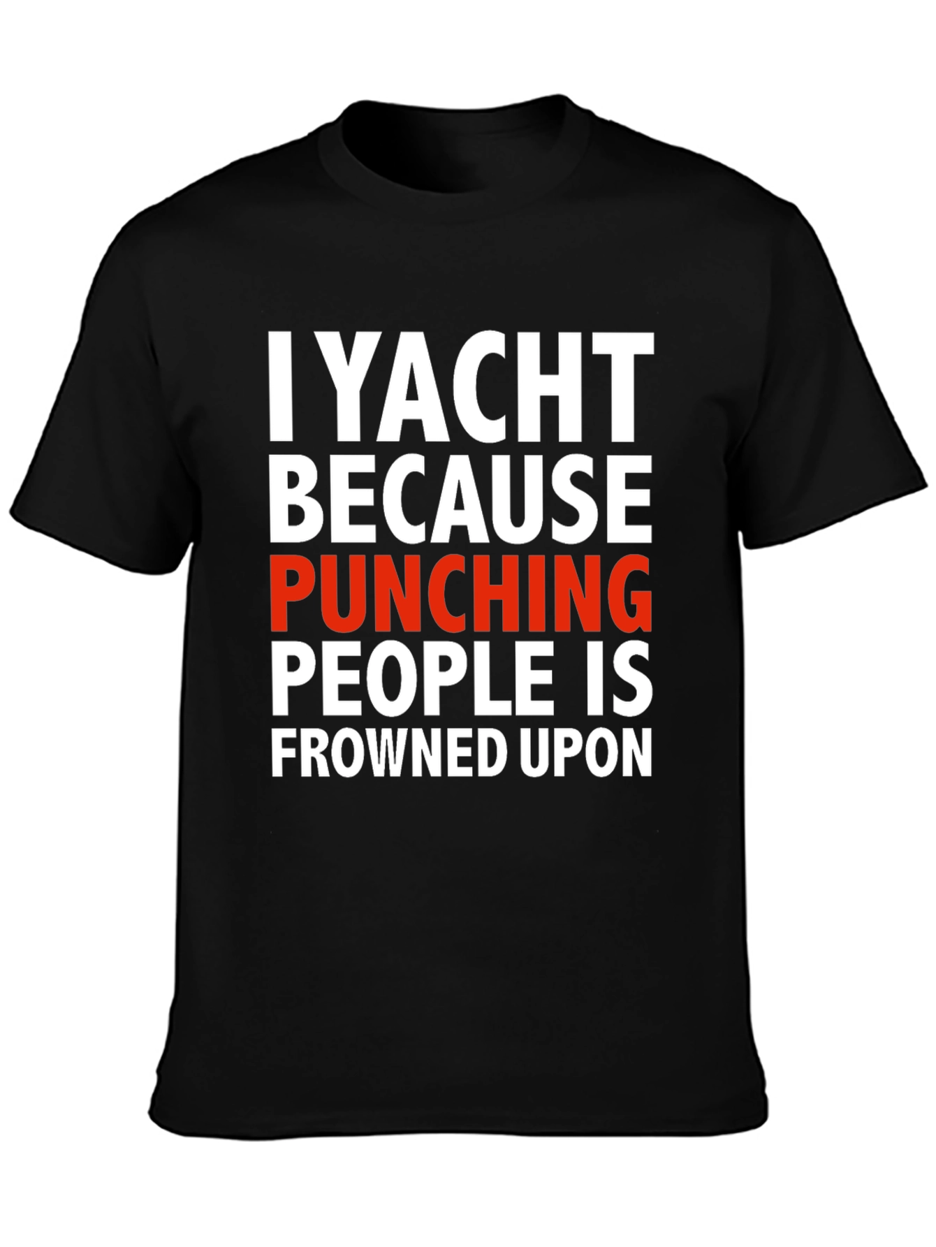 Black I Yacht Because Punching People is Frowned Upon T-Shirt view 3