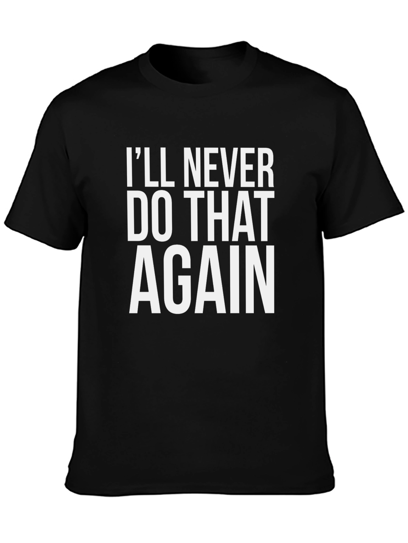Black I'll Never Do That Again Black T-Shirt view 3