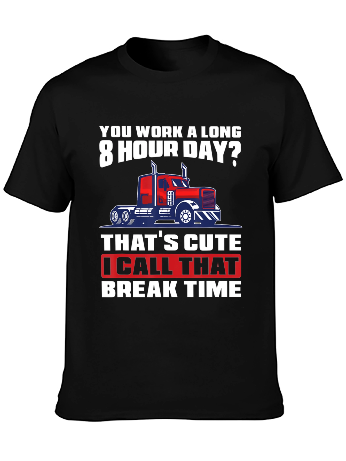 Black Trucker Humor T-Shirt: 8 Hour Day? Break Time! view 3