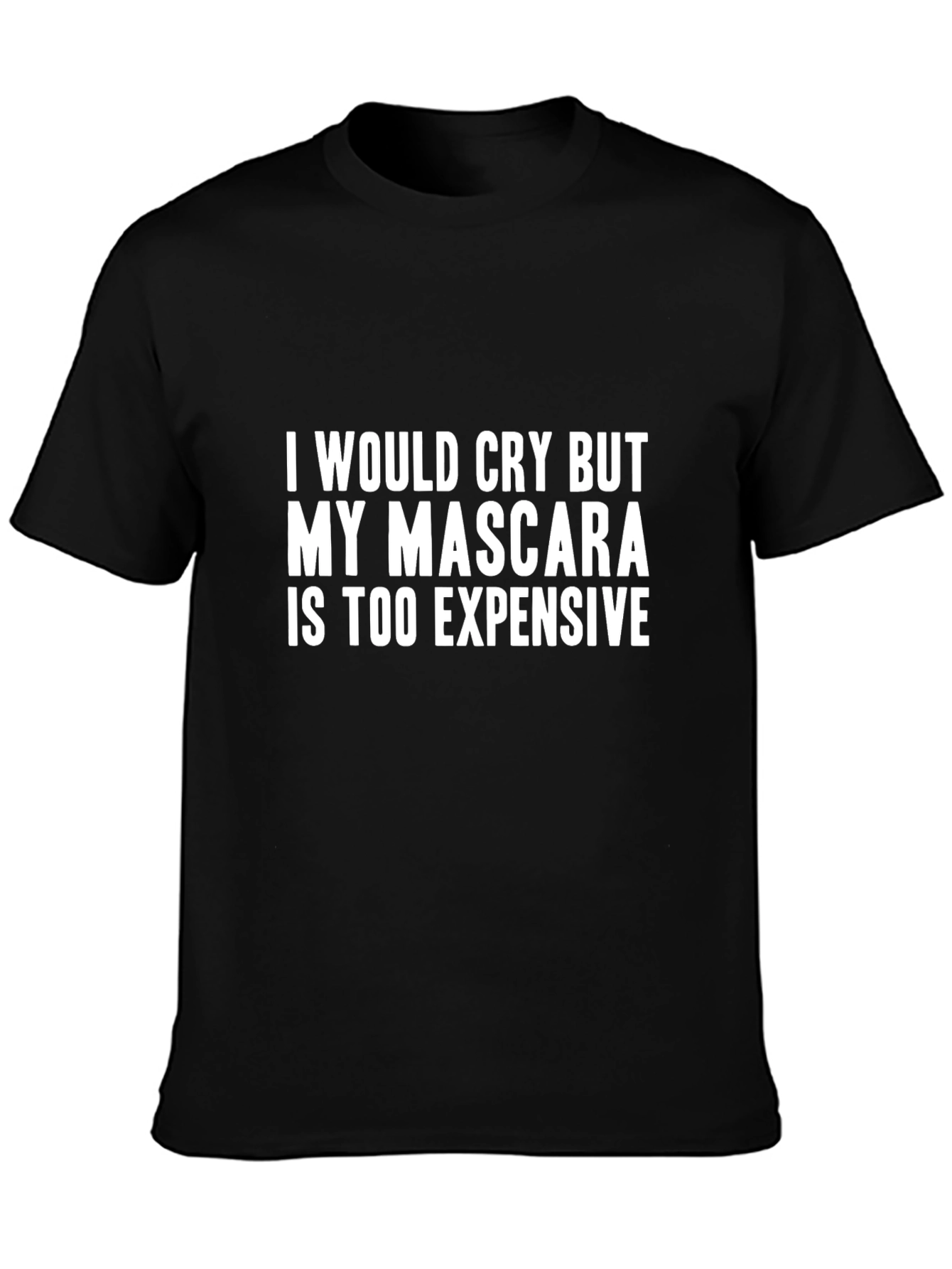 Black Funny Mascara Tee - "I Would Cry But My Mascara Is Too Expensive"  view 3