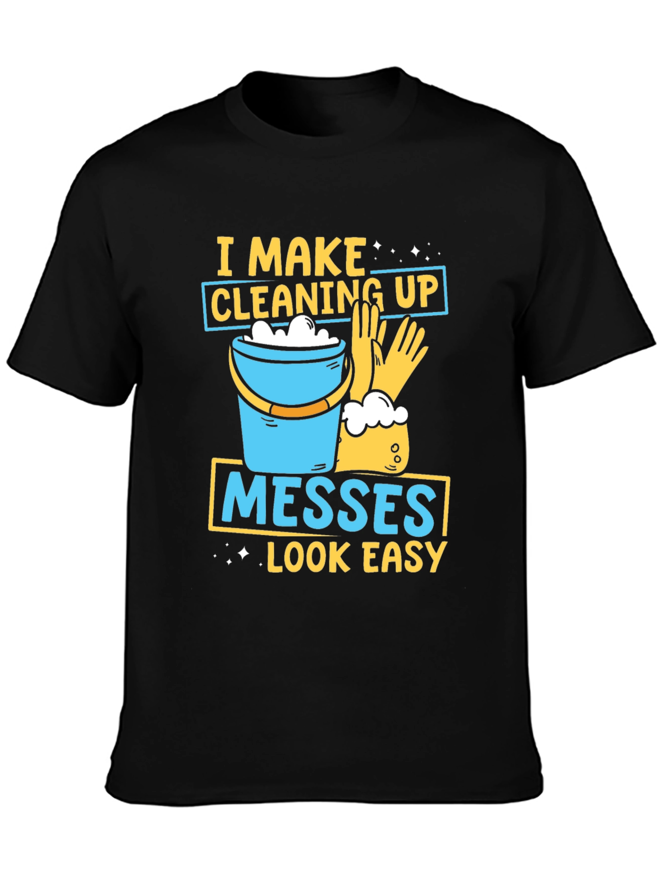 Black I Make Cleaning Up Messes Look Easy T-Shirt view 3