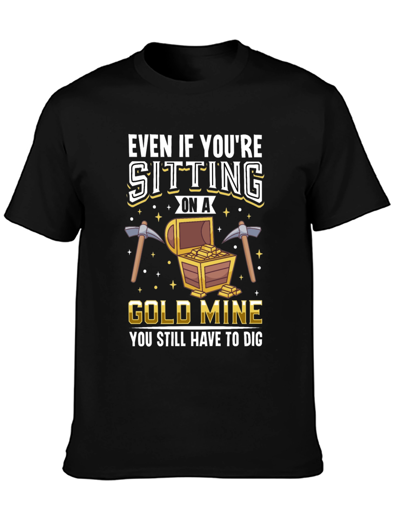 Black Gold Mine T-Shirt - You Still Have to Dig view 3