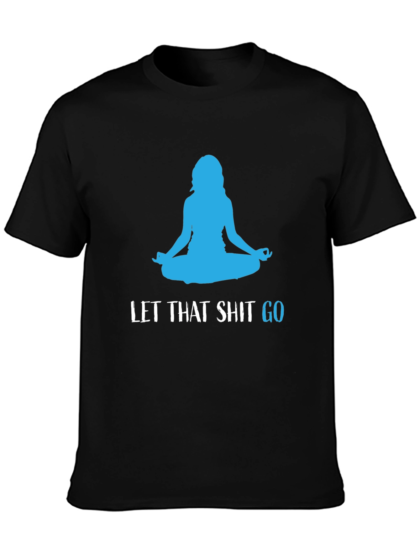 Black Let That Shit Go Black Yoga T-Shirt view 3