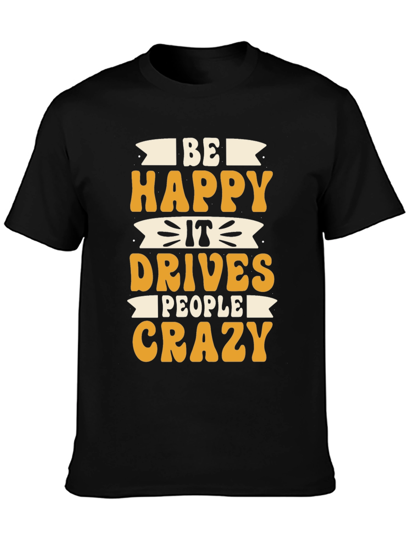 Black Be Happy It Drives People Crazy T-Shirt view 3