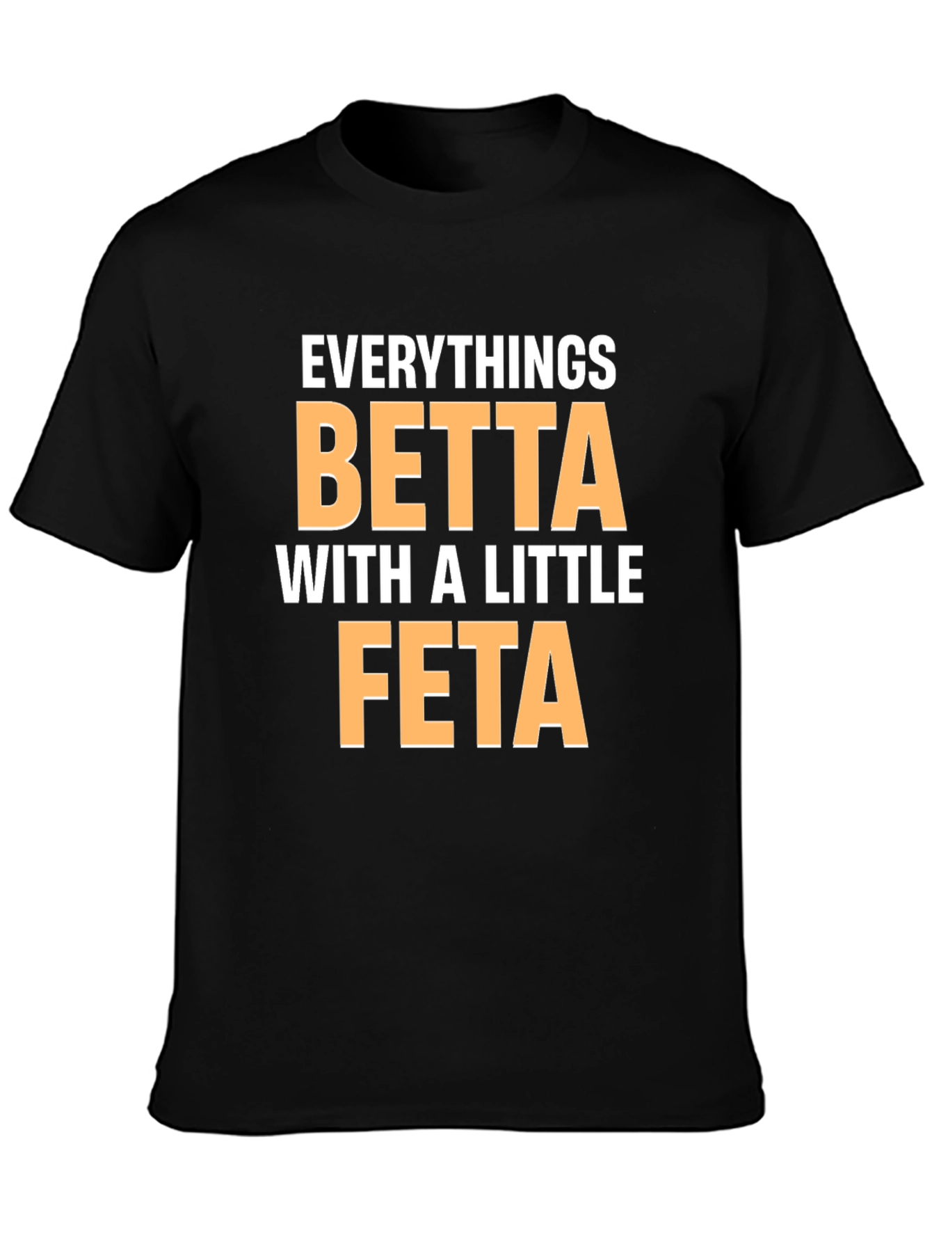 Black Everything's Betta With a Little Feta T-Shirt view 3