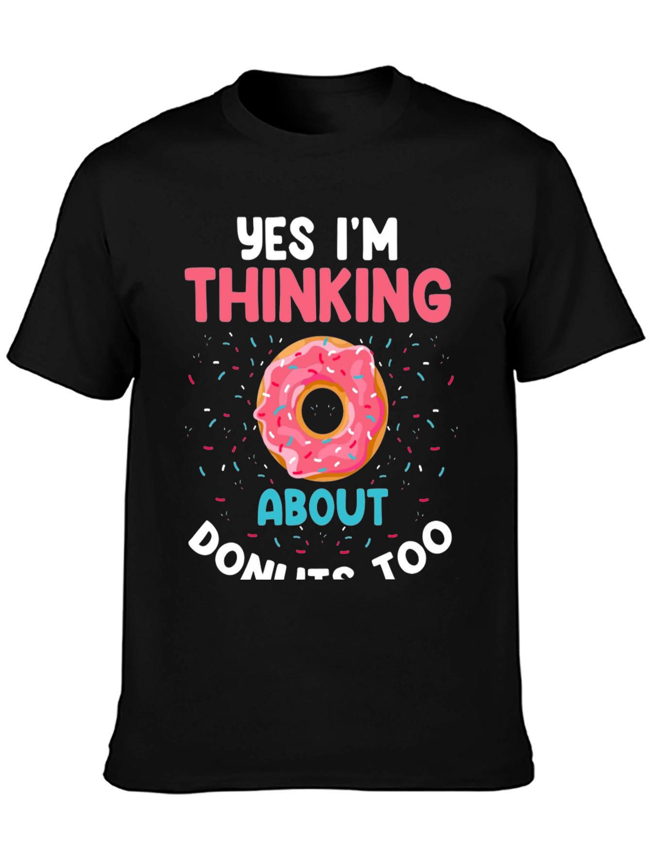 Black Yes, I'm Thinking About Donuts T-Shirt view 3