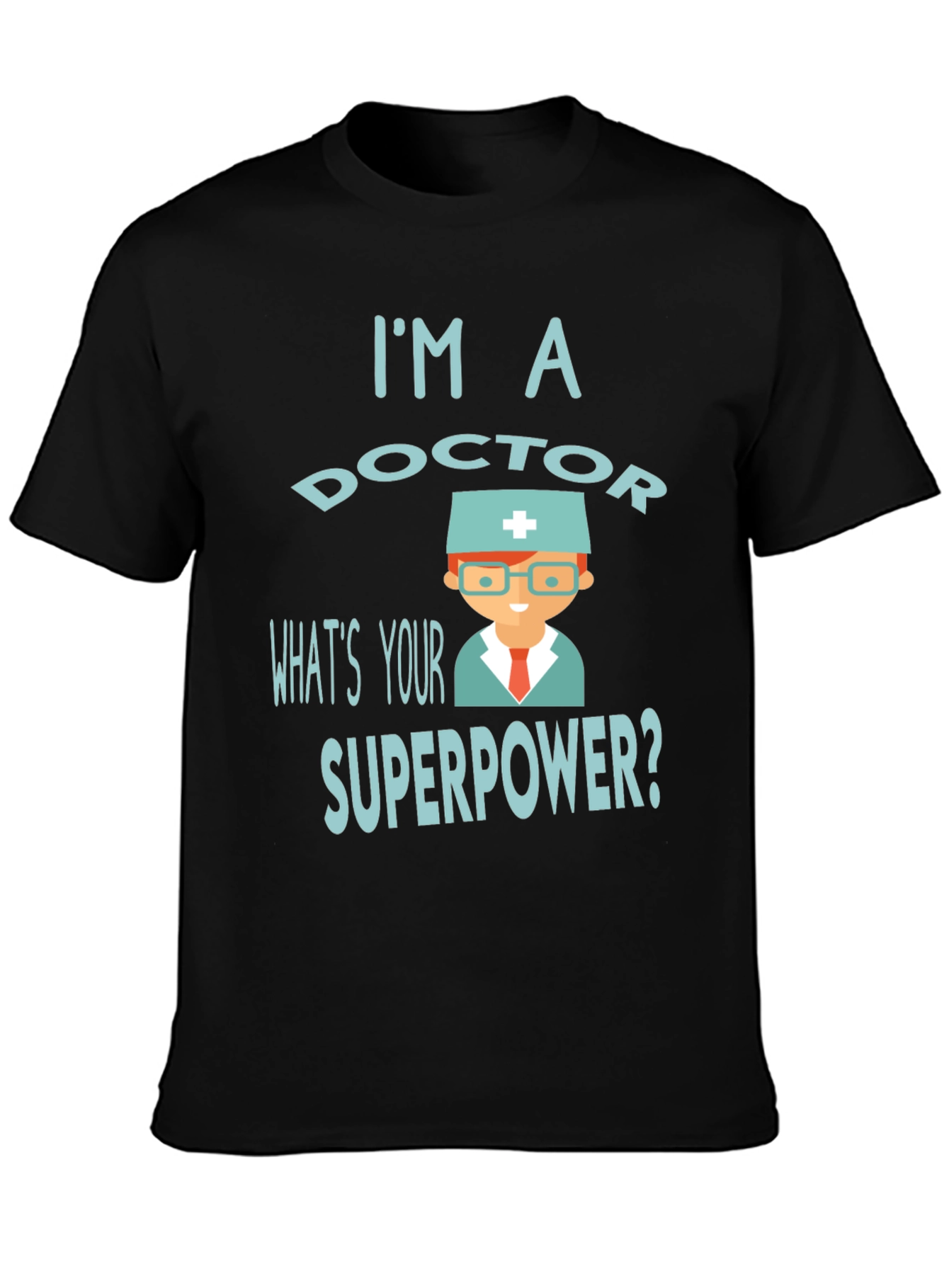 Black I'm a Doctor What's Your Superpower? T-Shirt view 3